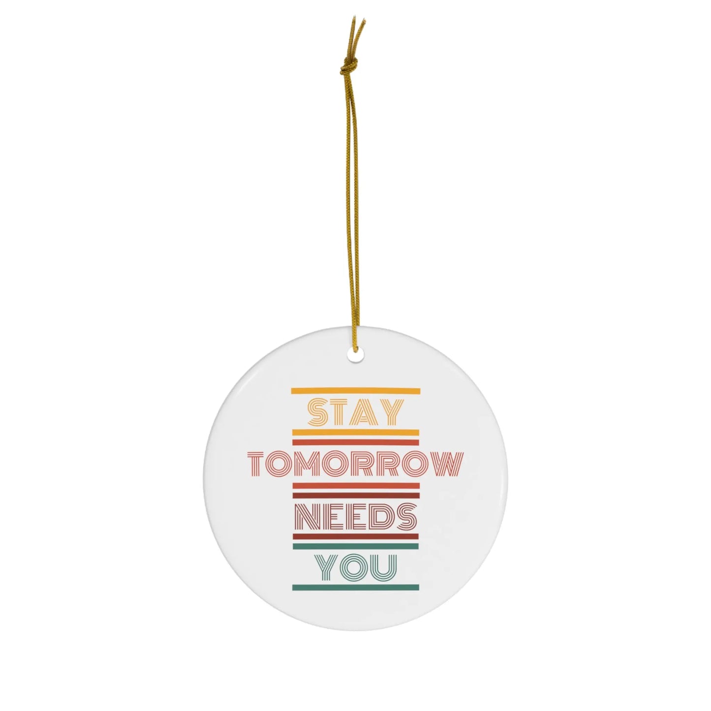 Stay Tomorrow Needs You Retro Ceramic Christmas Ornament Printify
