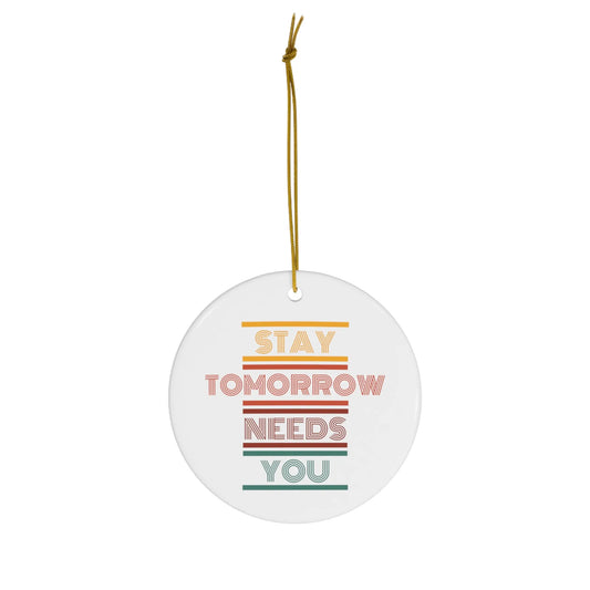 Stay Tomorrow Needs You Retro Ceramic Christmas Ornament Printify