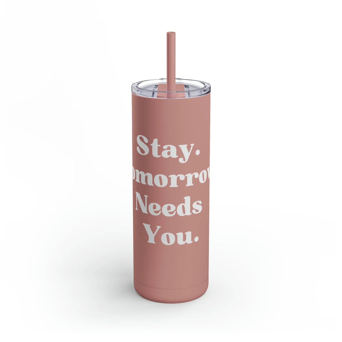 Suicide Awareness Stay Tomorrow Needs You Maars Maker Skinny Matte Tumbler, 20oz Printify