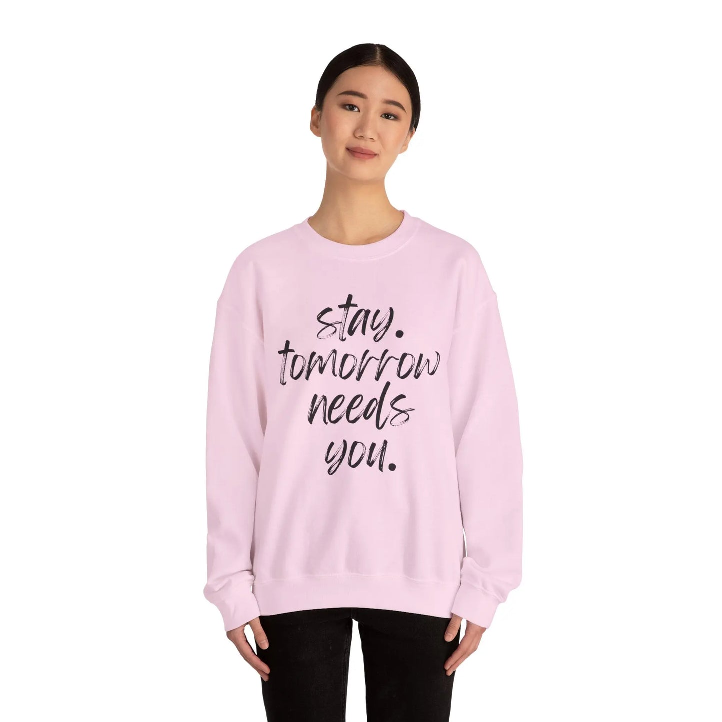 Stay Tomorrow Needs You Sweatshirt Mental Health Awareness Suicide Prevention Mothers Day Fathers Day Gift Ideas Veteran Mental Health Printify