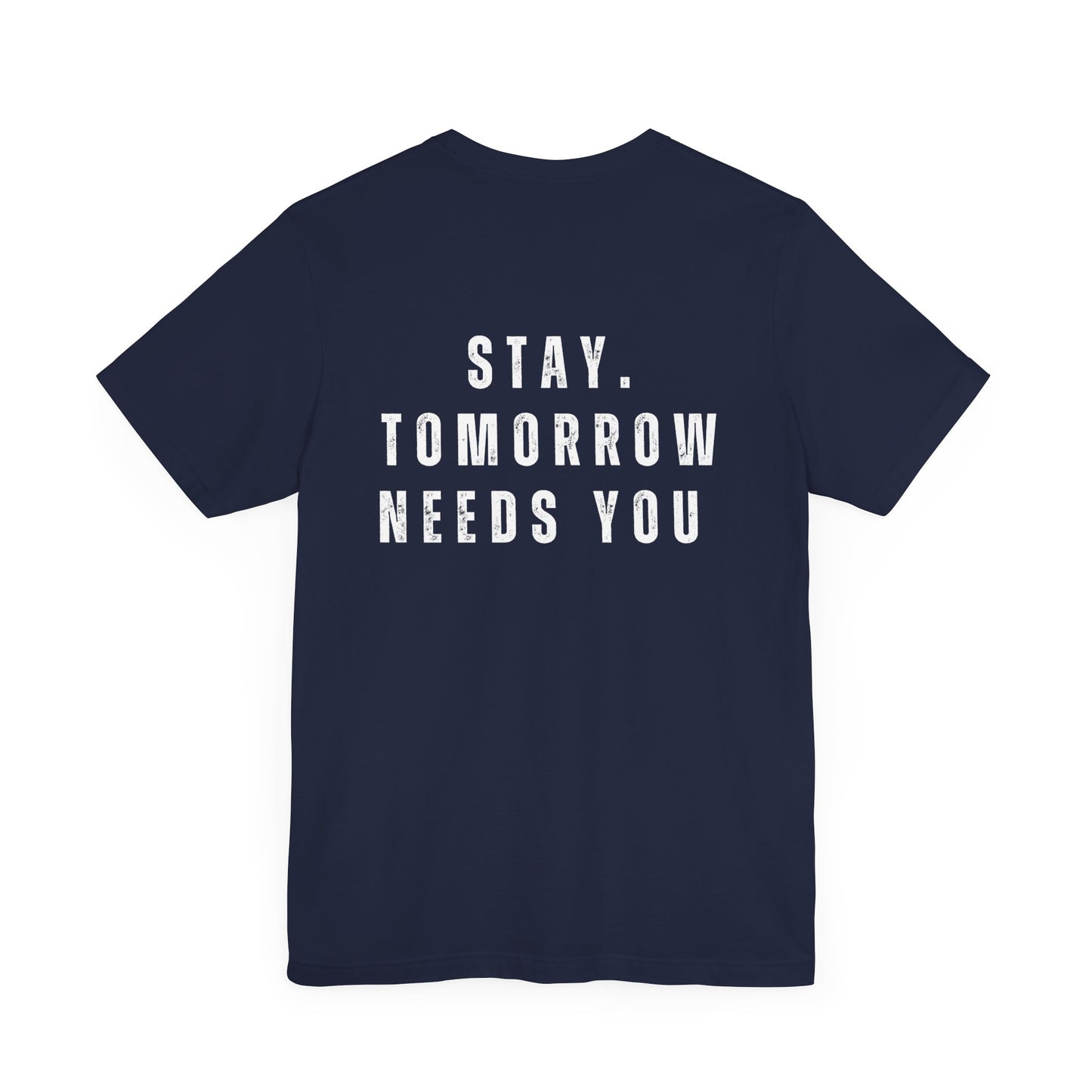 Suicide Prevention Stay Tomorrow Needs You Mental Health Awareness T shirt - Stay Tomorrow Needs You