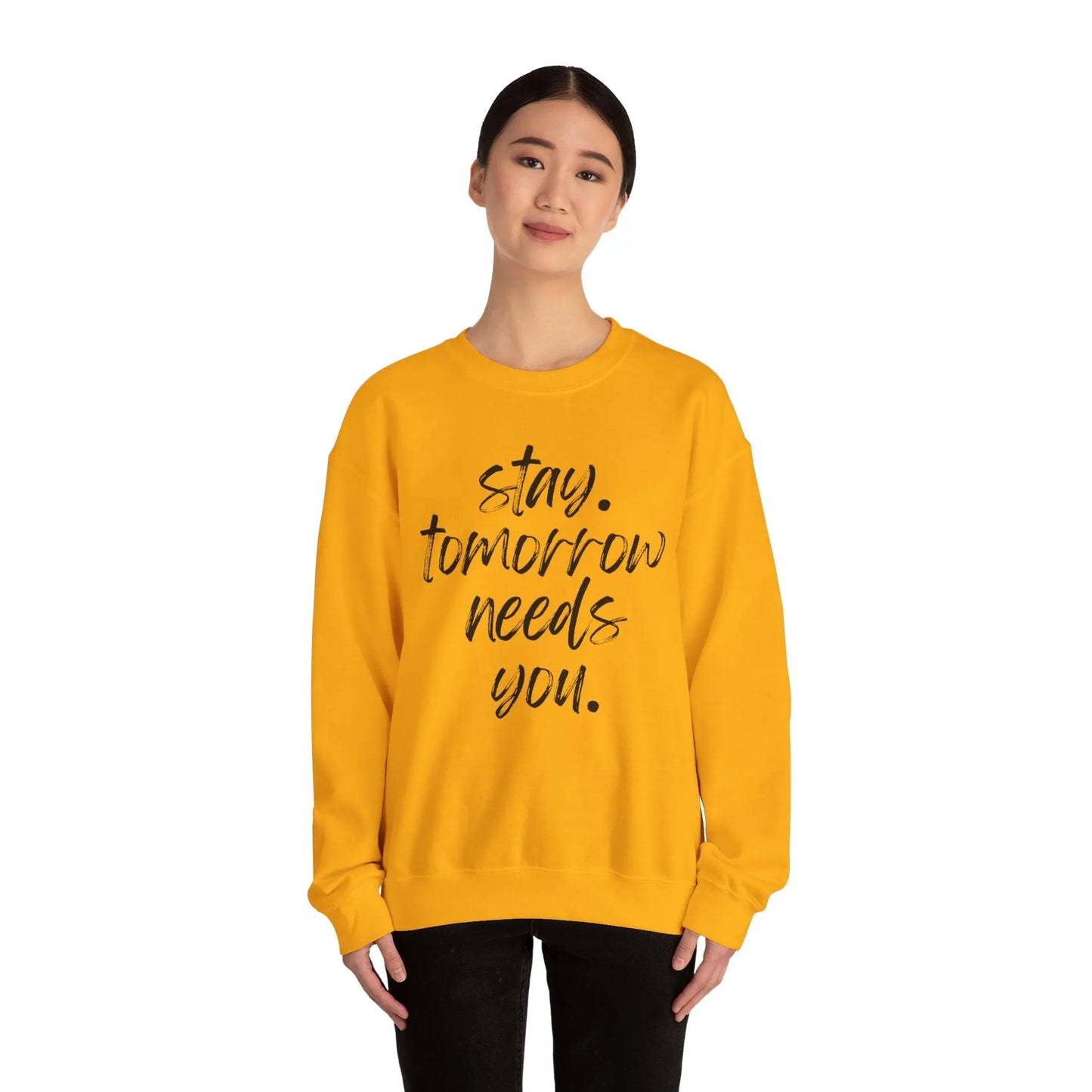 Stay Tomorrow Needs You Sweatshirt Mental Health Awareness Suicide Prevention Mothers Day Fathers Day Gift Ideas Veteran Mental Health Printify