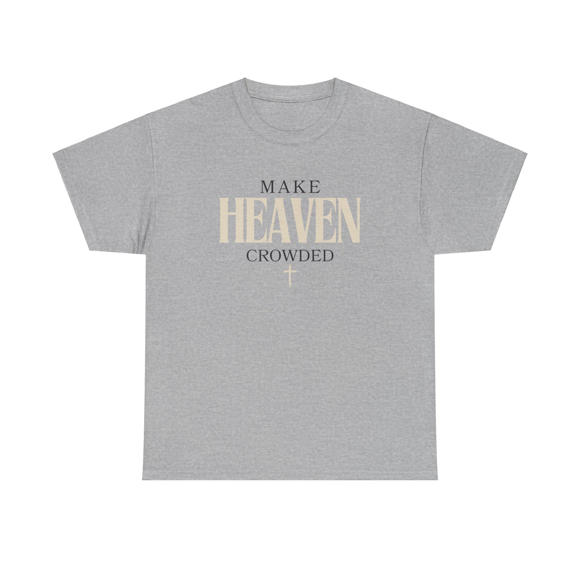 Make Heaven Crowded T Shirt - Stay Tomorrow Needs You
