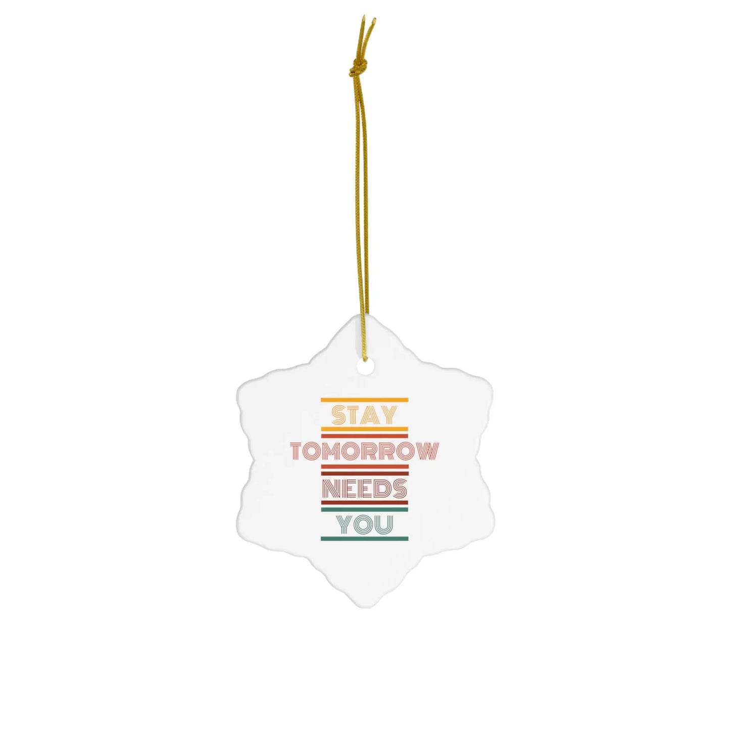 Stay Tomorrow Needs You Retro Ceramic Christmas Ornament Printify