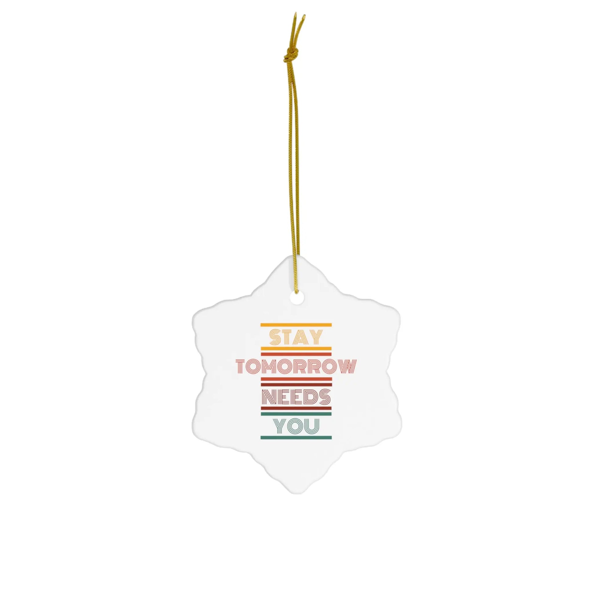Stay Tomorrow Needs You Retro Ceramic Christmas Ornament Printify