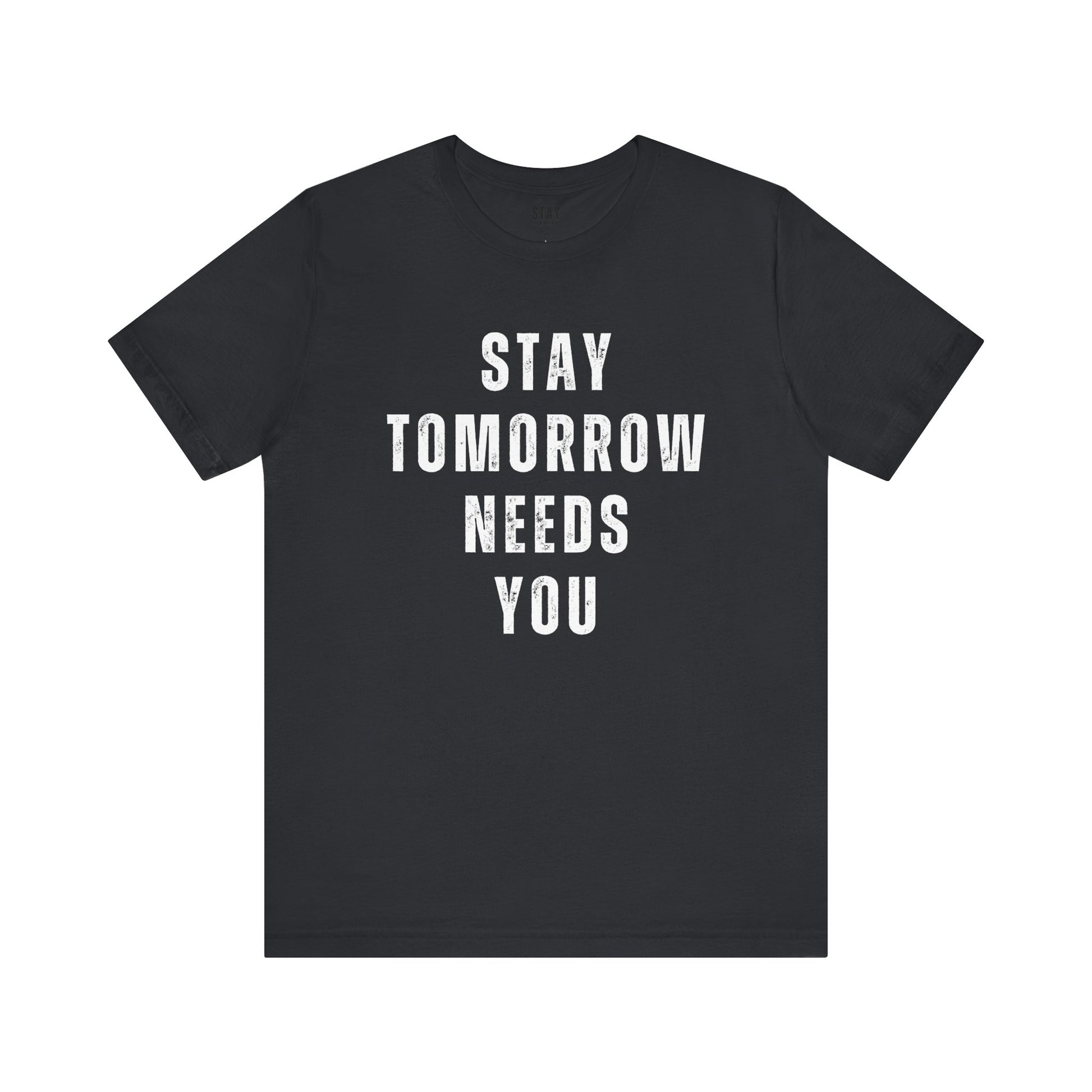 Stay Tomorrow Needs You T Shirt Mental Health Awareness Suicide Prevention Veteran Support Christmas Gift - Stay Tomorrow Needs You