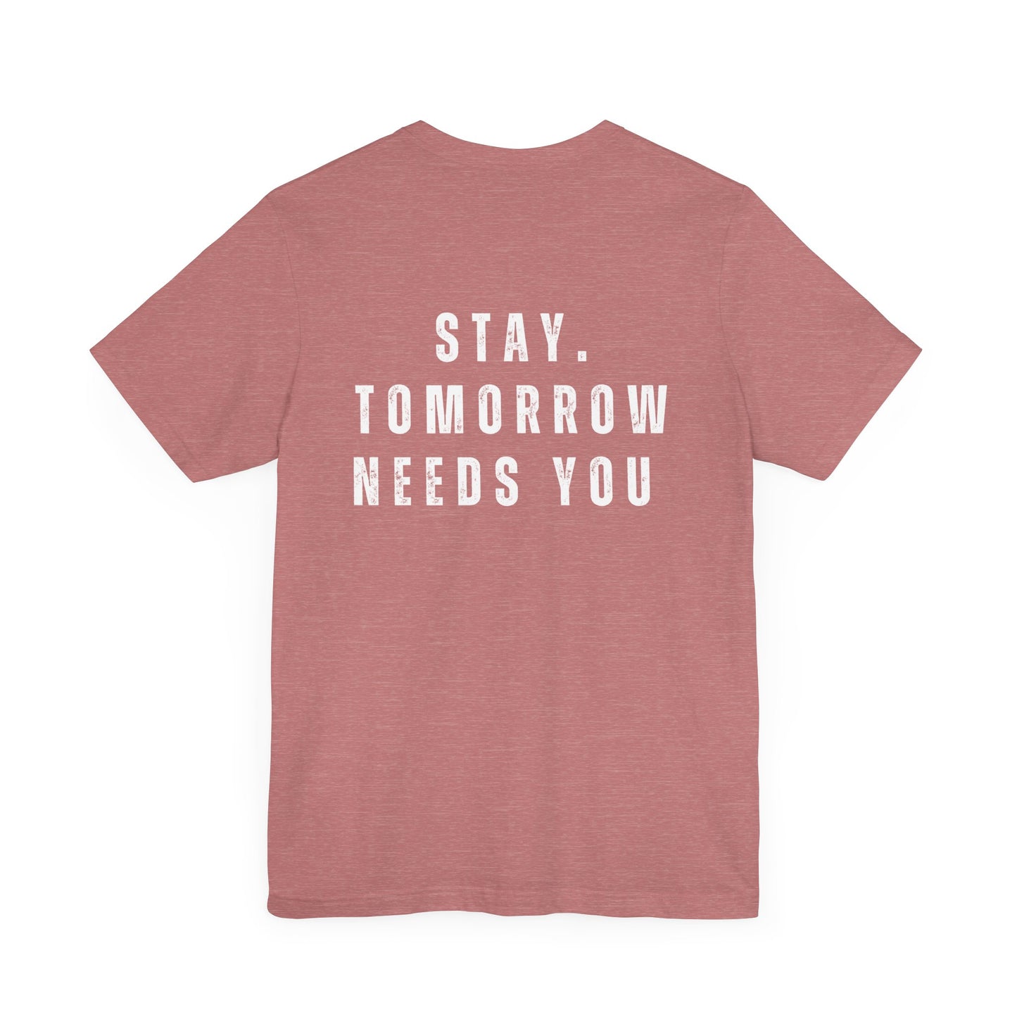 Suicide Prevention Stay Tomorrow Needs You Mental Health Awareness T shirt - Stay Tomorrow Needs You