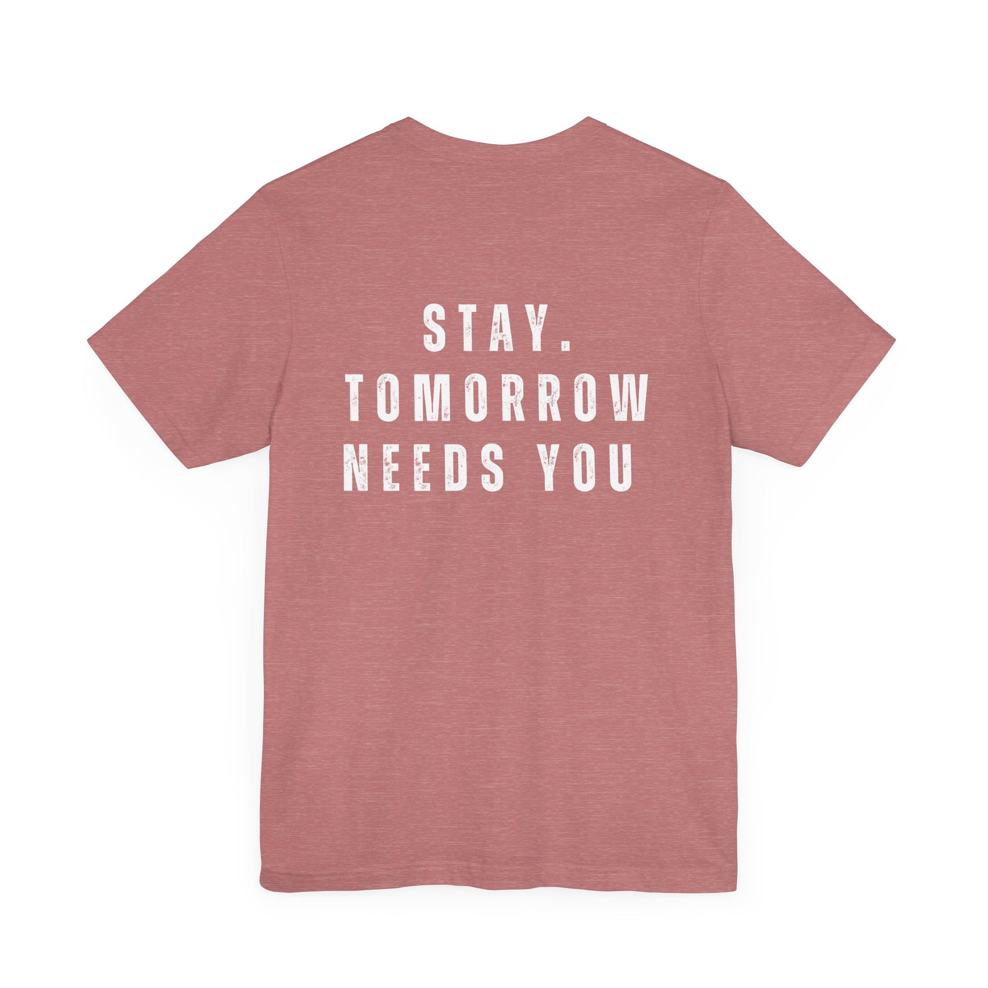 Suicide Prevention Stay Tomorrow Needs You Mental Health Awareness T shirt - Stay Tomorrow Needs You
