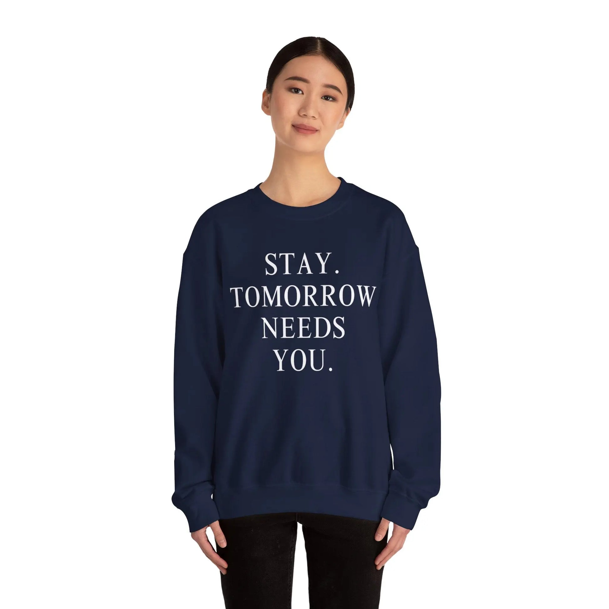 Stay, Tomorrow Needs You Sweatshirt Mental Health Awareness Suicide Prevention Mothers Day Fathers Day Gift Veterans Support Military Gift Printify