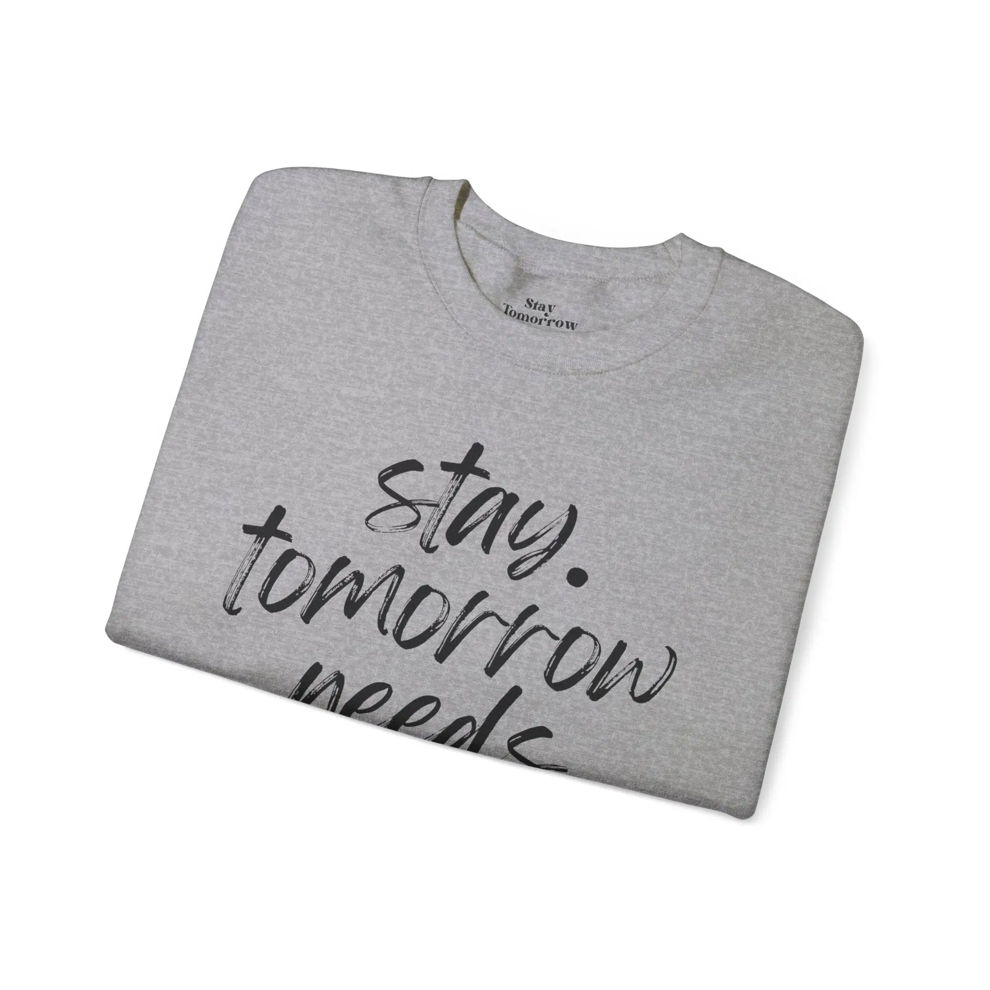 Stay Tomorrow Needs You Sweatshirt Mental Health Awareness Suicide Prevention Mothers Day Fathers Day Gift Ideas Veteran Mental Health Printify