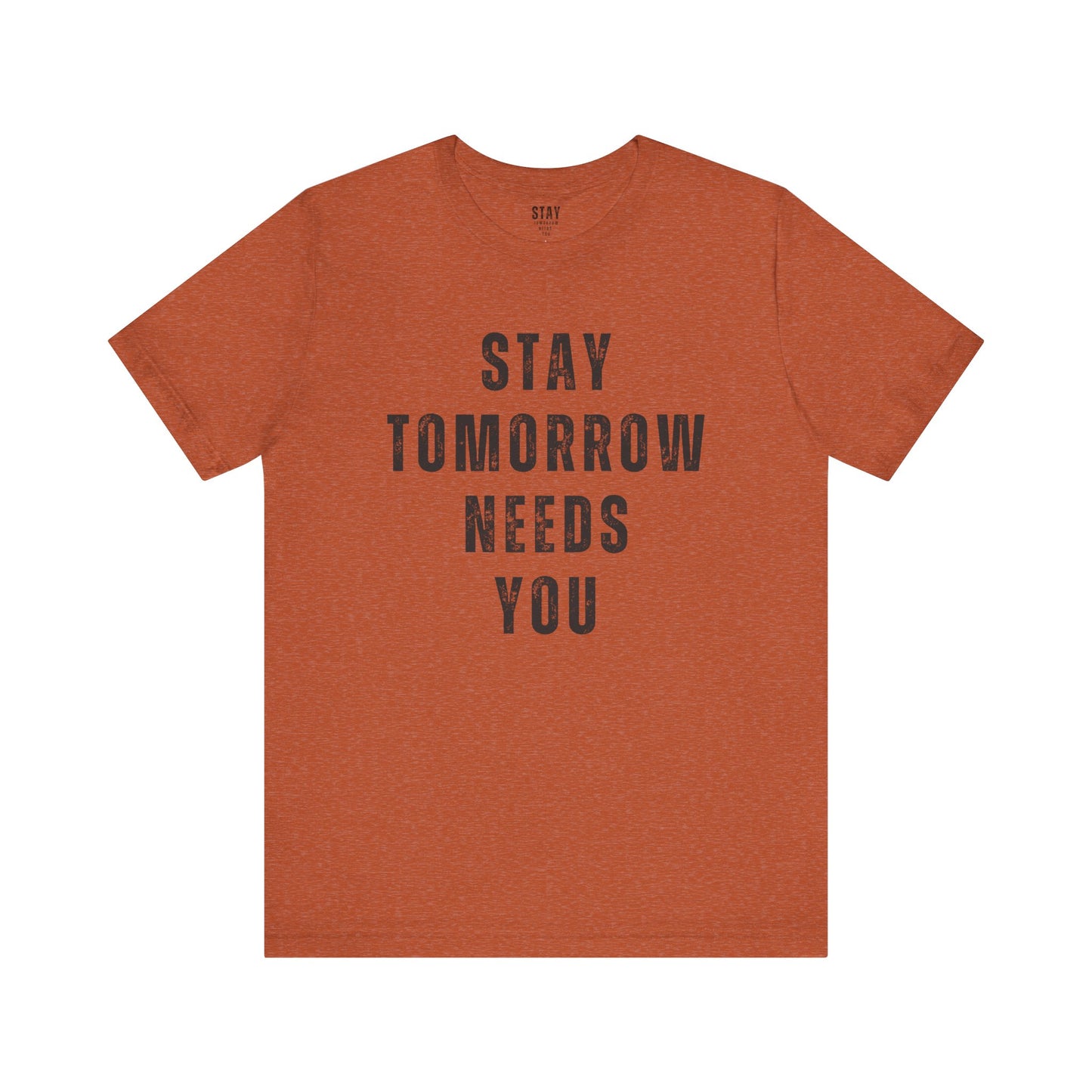 Stay Tomorrow Needs You T Shirt Mental Health Awareness Suicide Prevention Veteran Support Christmas Gift - Stay Tomorrow Needs You