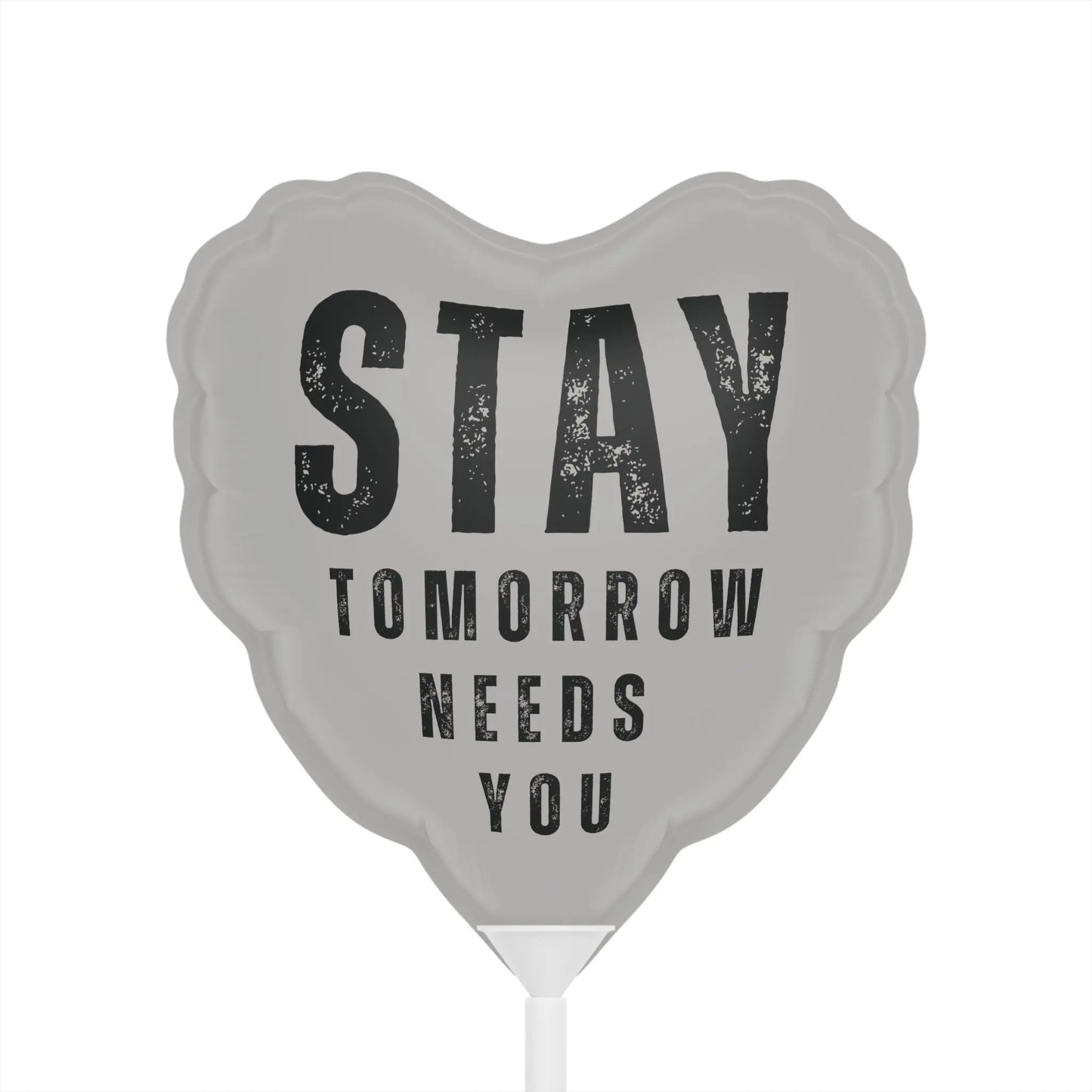 Stay Tomorrow Needs You 6" Balloon Heart or Round Printify