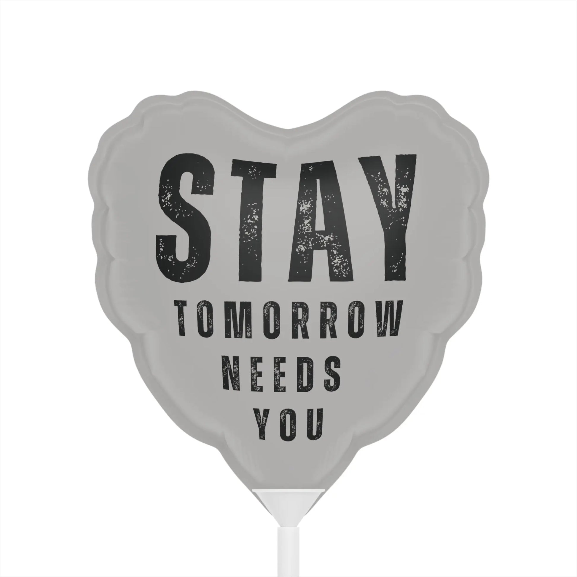 Stay Tomorrow Needs You 6" Balloon Heart or Round Printify