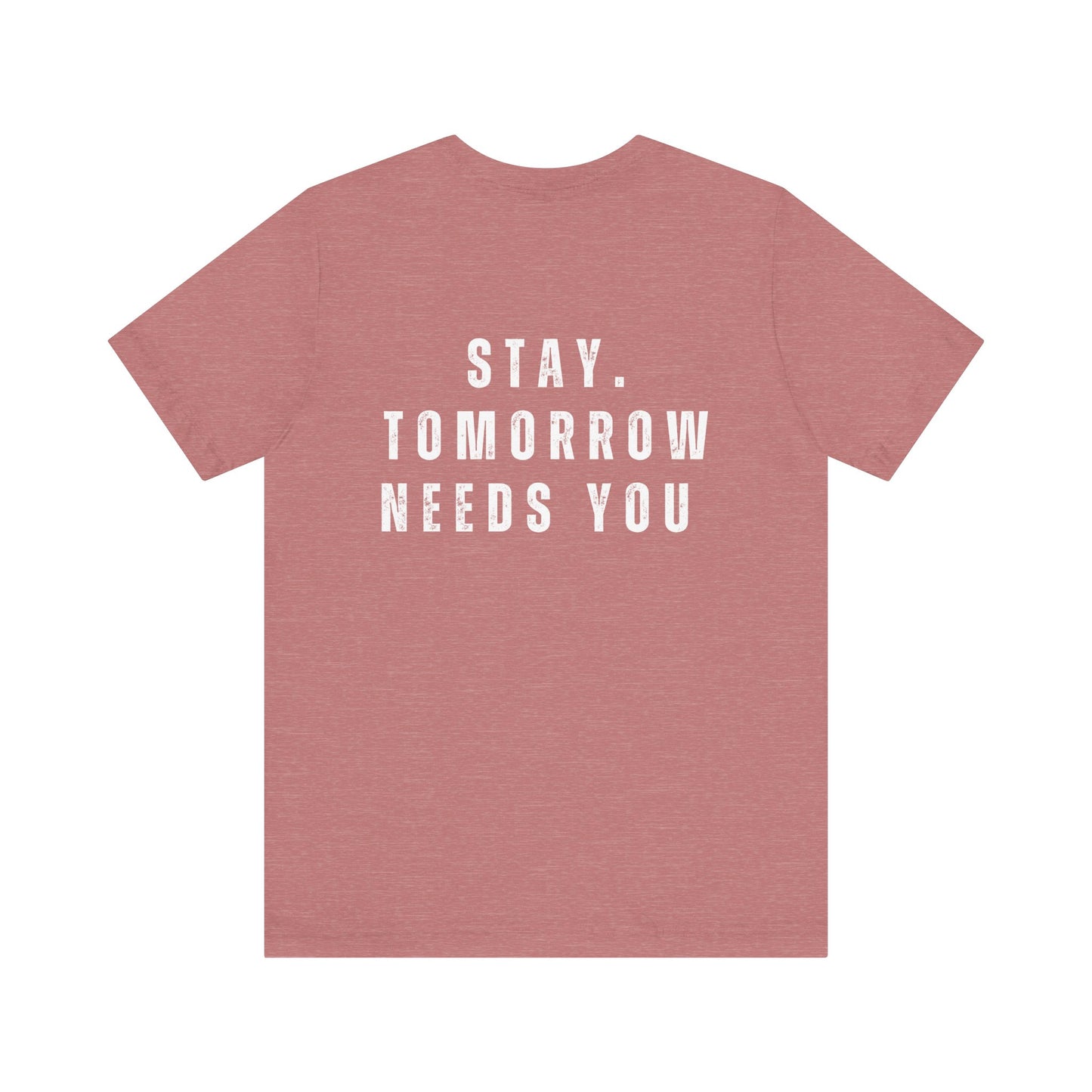 Suicide Prevention Stay Tomorrow Needs You Mental Health Awareness T shirt - Stay Tomorrow Needs You
