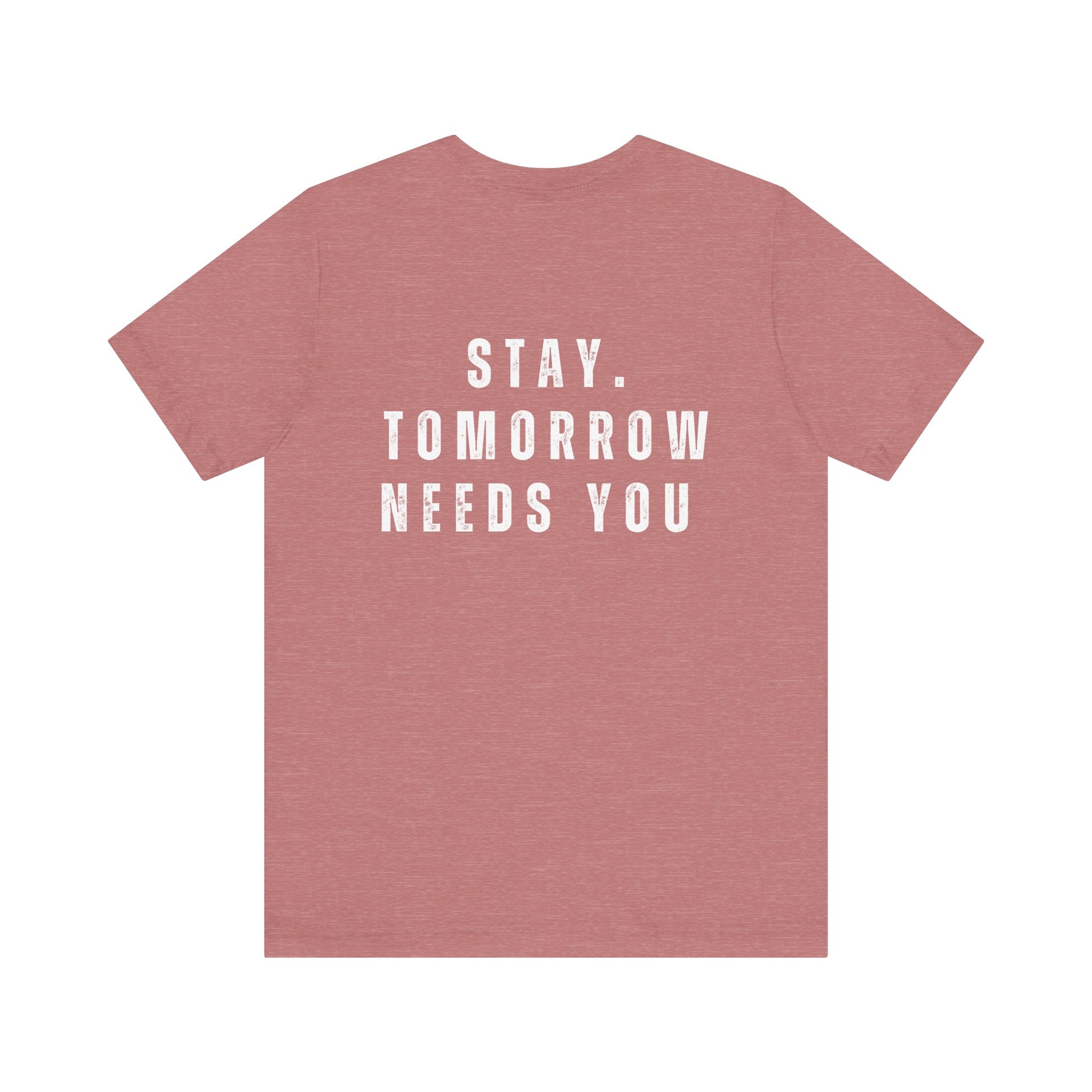 Suicide Prevention Stay Tomorrow Needs You Mental Health Awareness T shirt - Stay Tomorrow Needs You