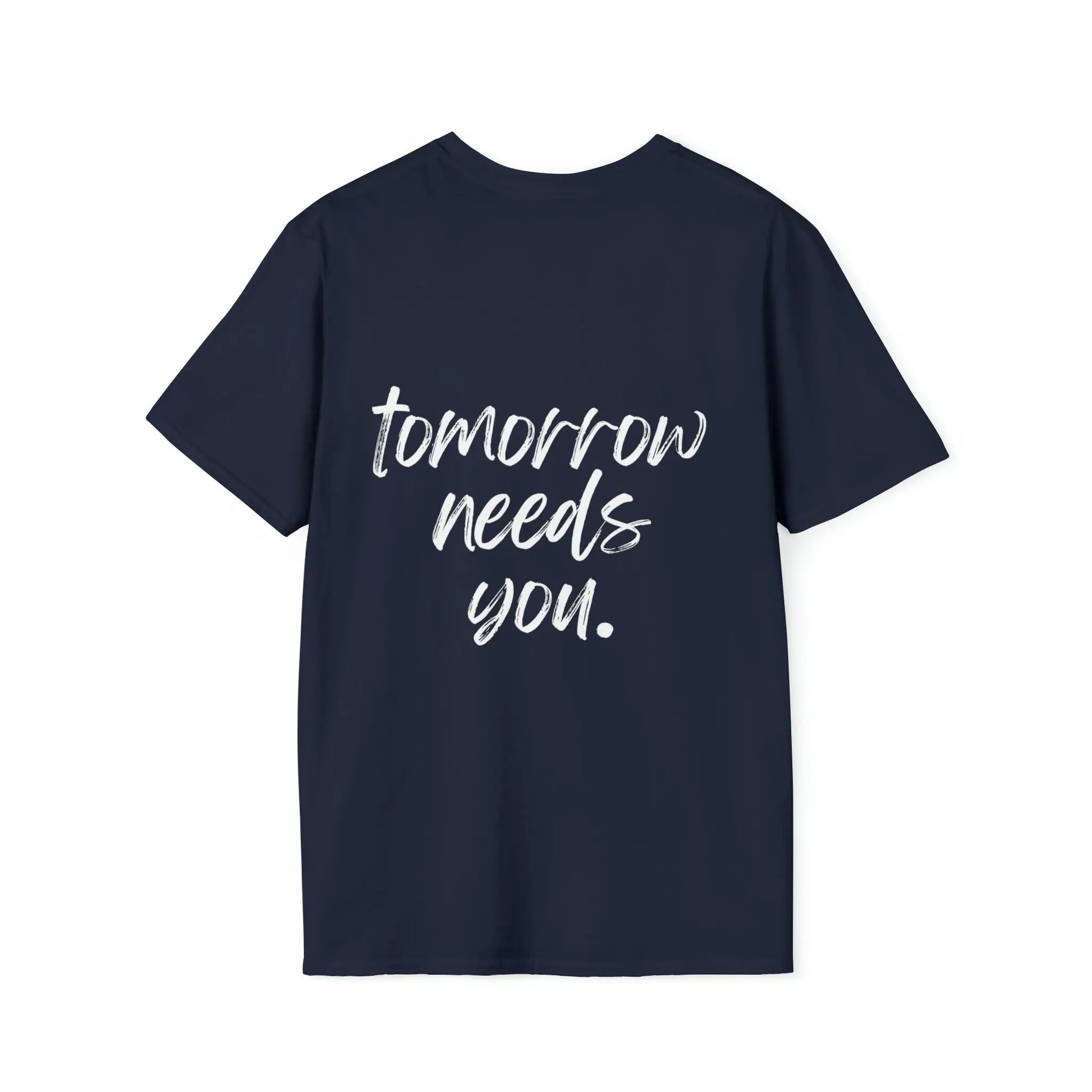 Stay, Tomorrow Needs You T-Shirt Printify