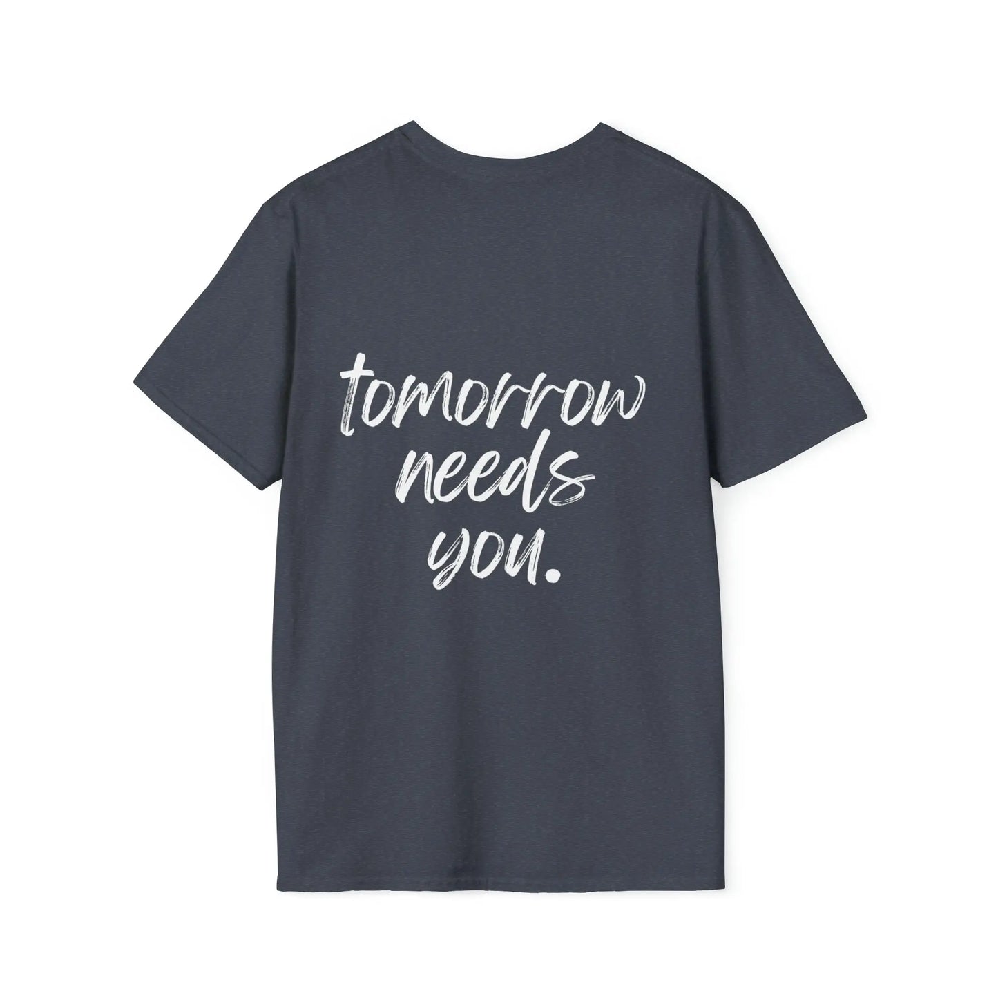 Stay, Tomorrow Needs You T-Shirt Printify