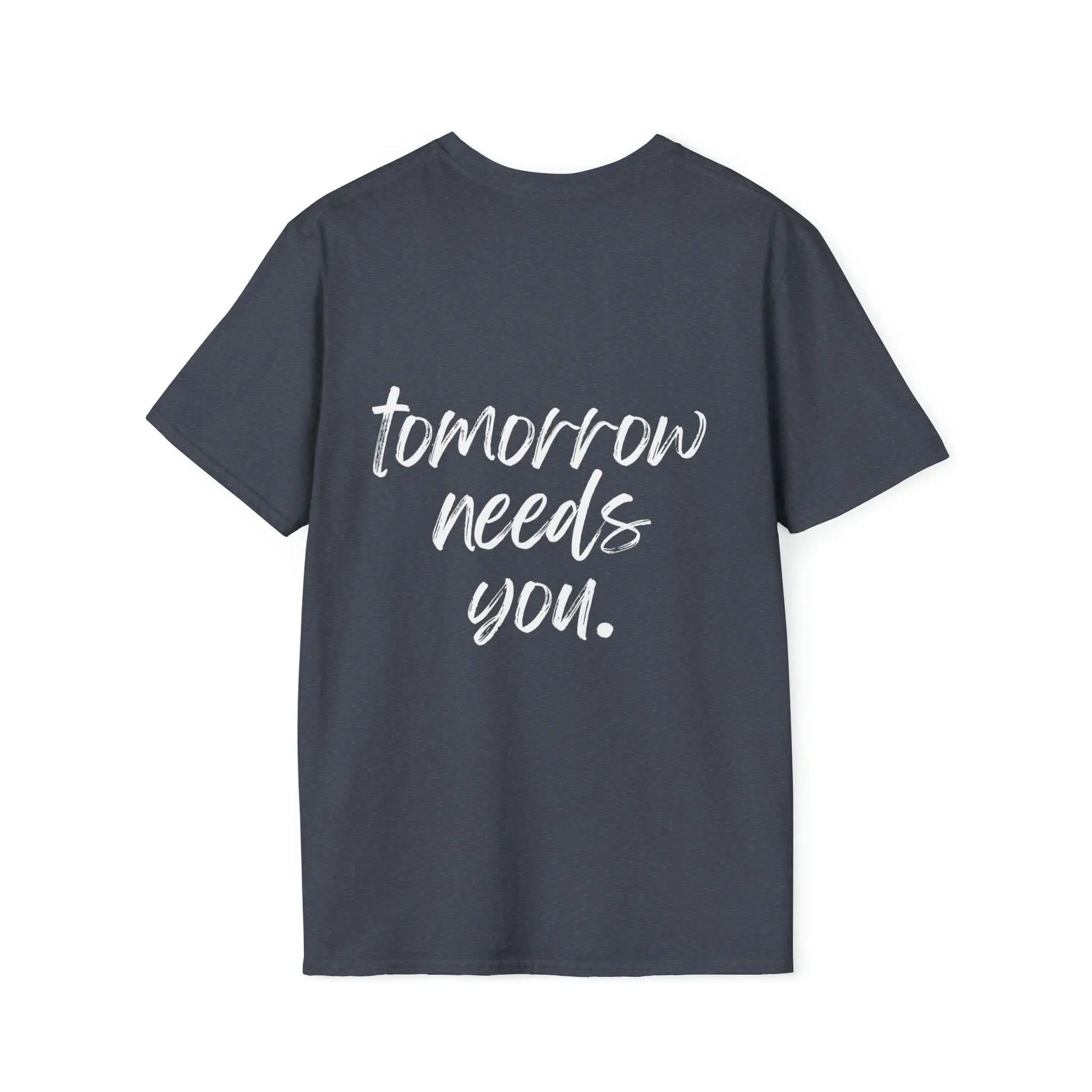 Stay, Tomorrow Needs You T-Shirt Printify