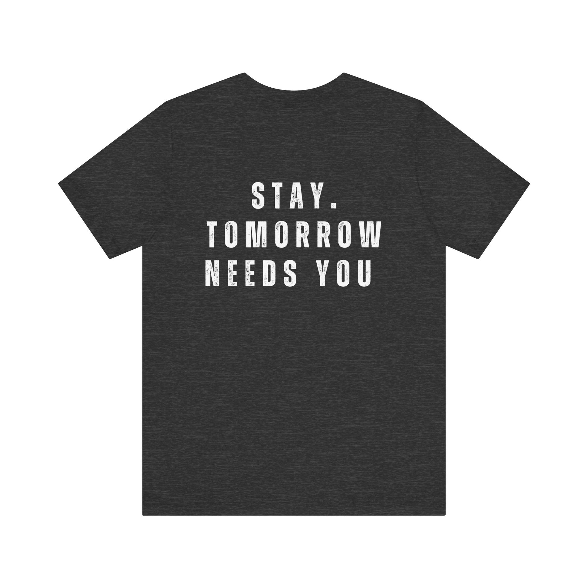 Suicide Prevention Stay Tomorrow Needs You Mental Health Awareness T shirt - Stay Tomorrow Needs You
