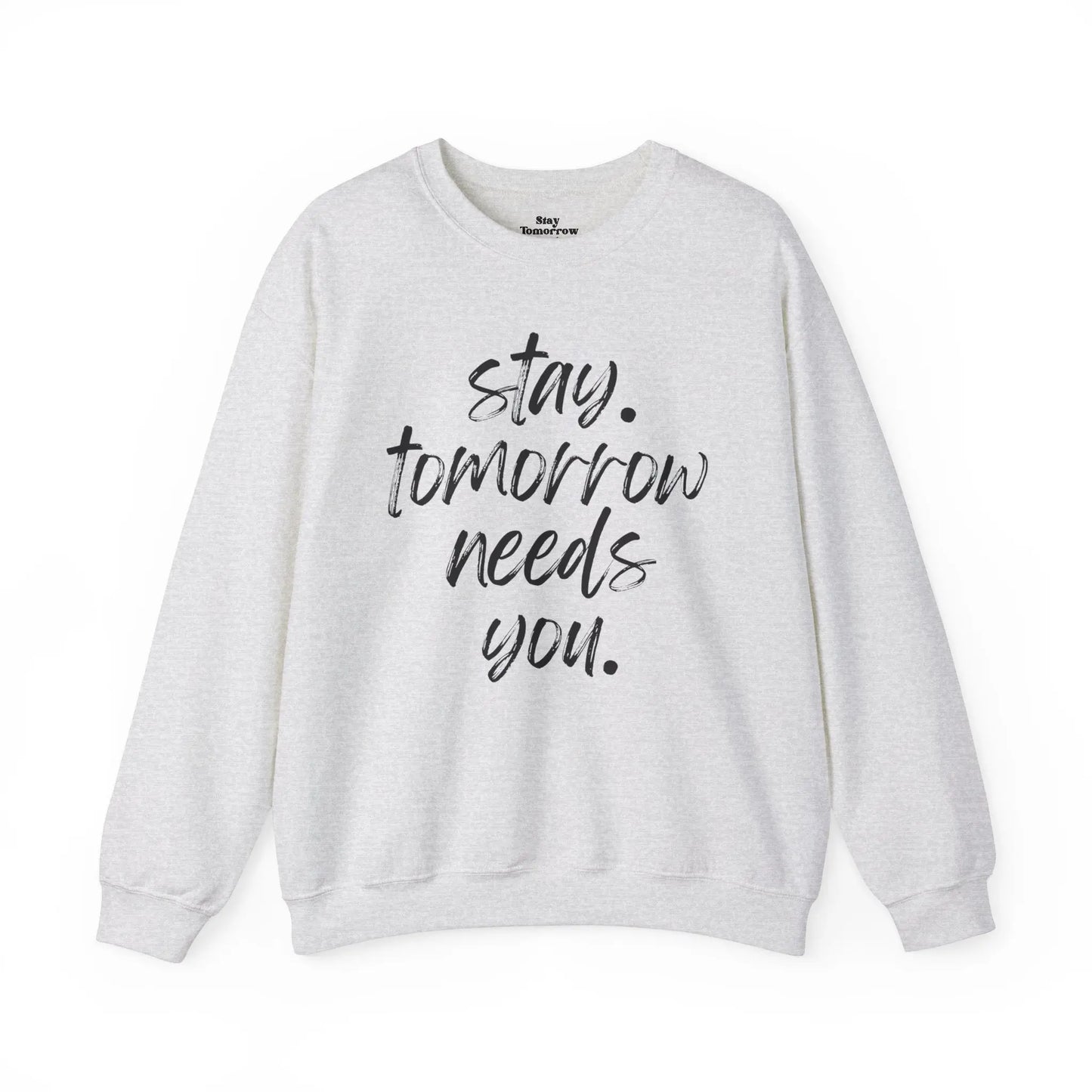 Stay Tomorrow Needs You Sweatshirt Mental Health Awareness Suicide Prevention Mothers Day Fathers Day Gift Ideas Veteran Mental Health Printify