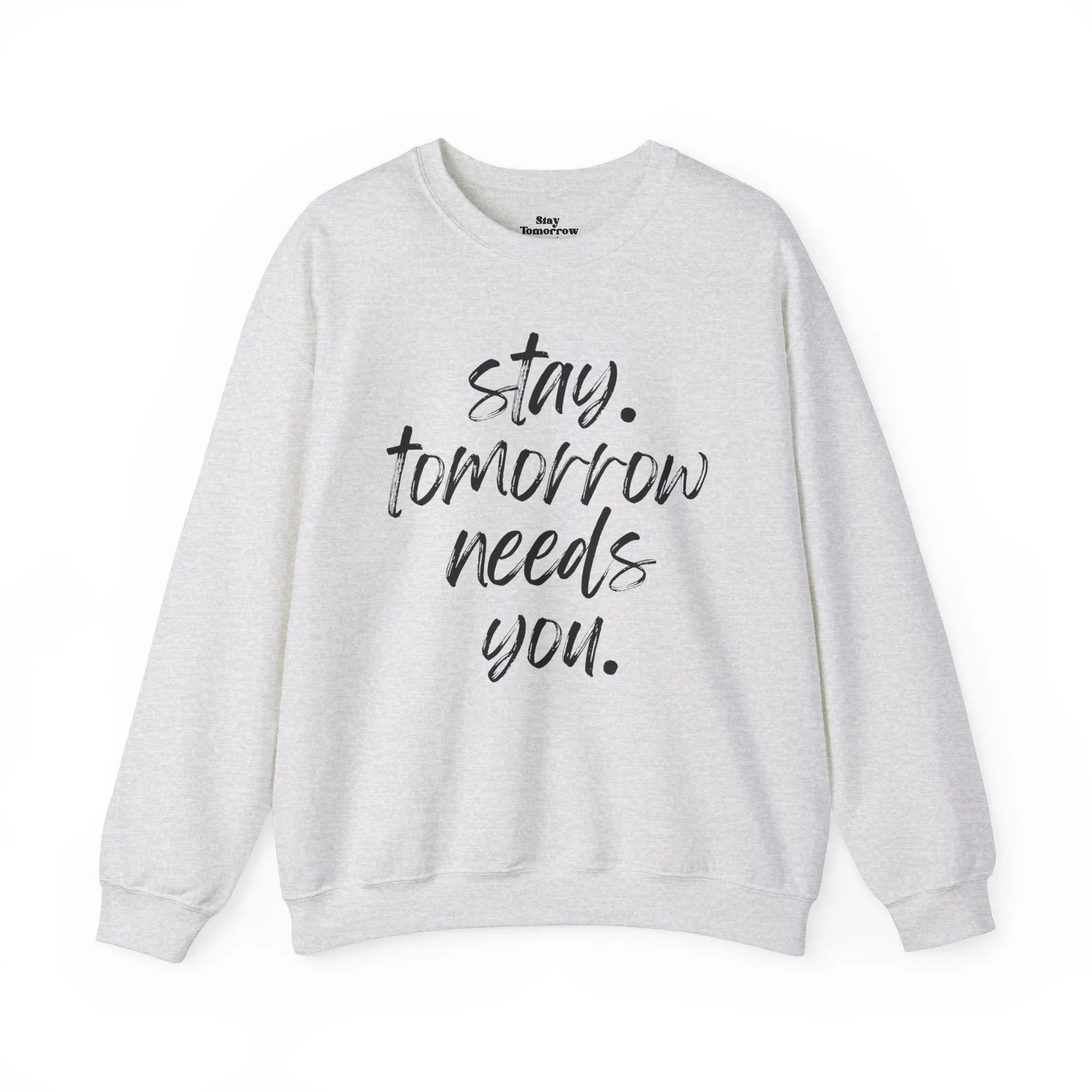 Stay Tomorrow Needs You Sweatshirt Mental Health Awareness Suicide Prevention Mothers Day Fathers Day Gift Ideas Veteran Mental Health Printify