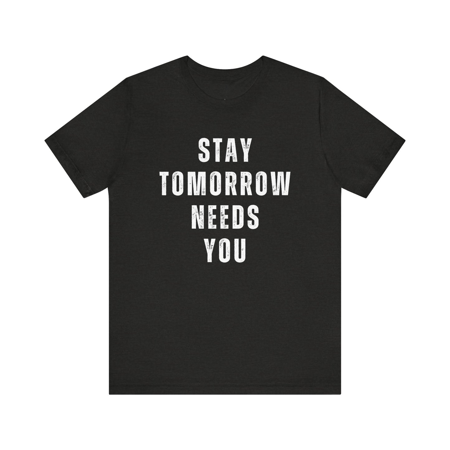 Stay Tomorrow Needs You T Shirt Mental Health Awareness Suicide Prevention Veteran Support Christmas Gift - Stay Tomorrow Needs You