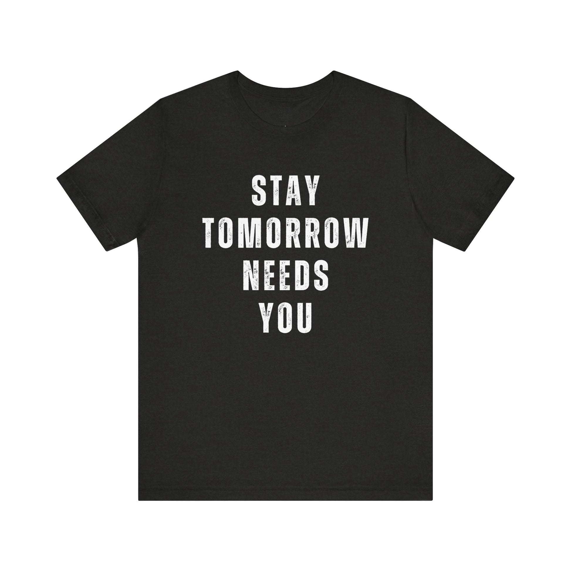 Stay Tomorrow Needs You T Shirt Mental Health Awareness Suicide Prevention Veteran Support Christmas Gift - Stay Tomorrow Needs You