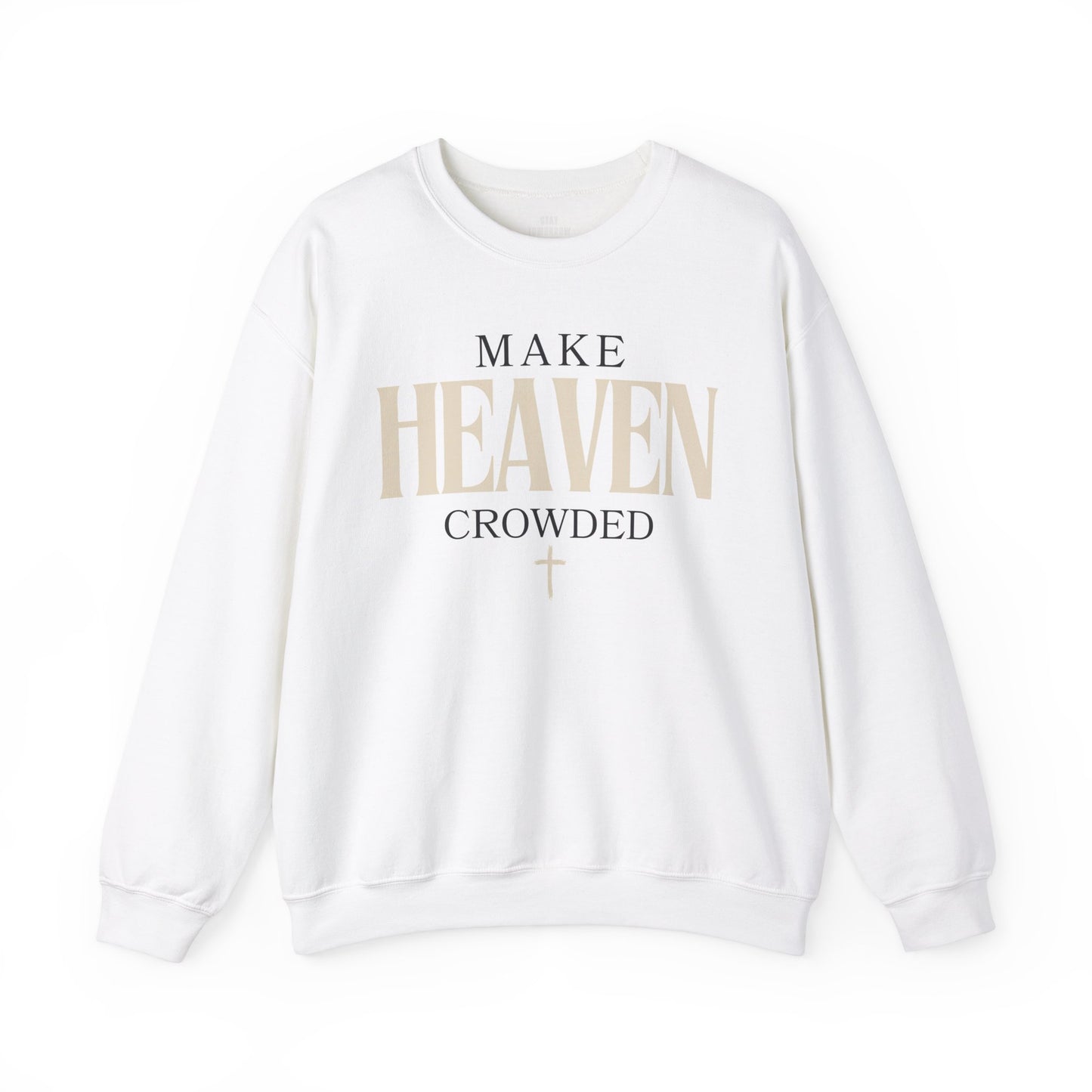 Make Heaven Crowded Christian Catholic Sweatshirt - Stay Tomorrow Needs You
