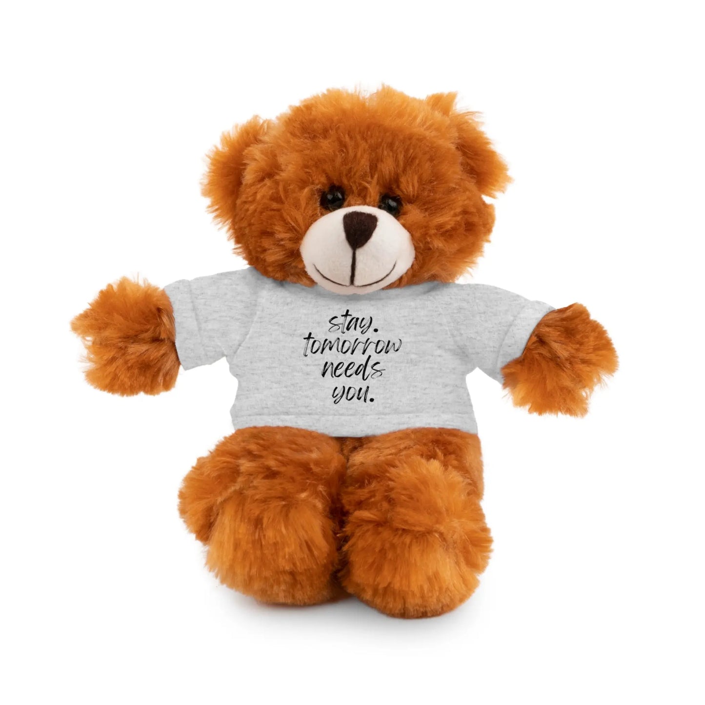 Stay Tomorrow Needs You Stuffed Animals with Tee Printify