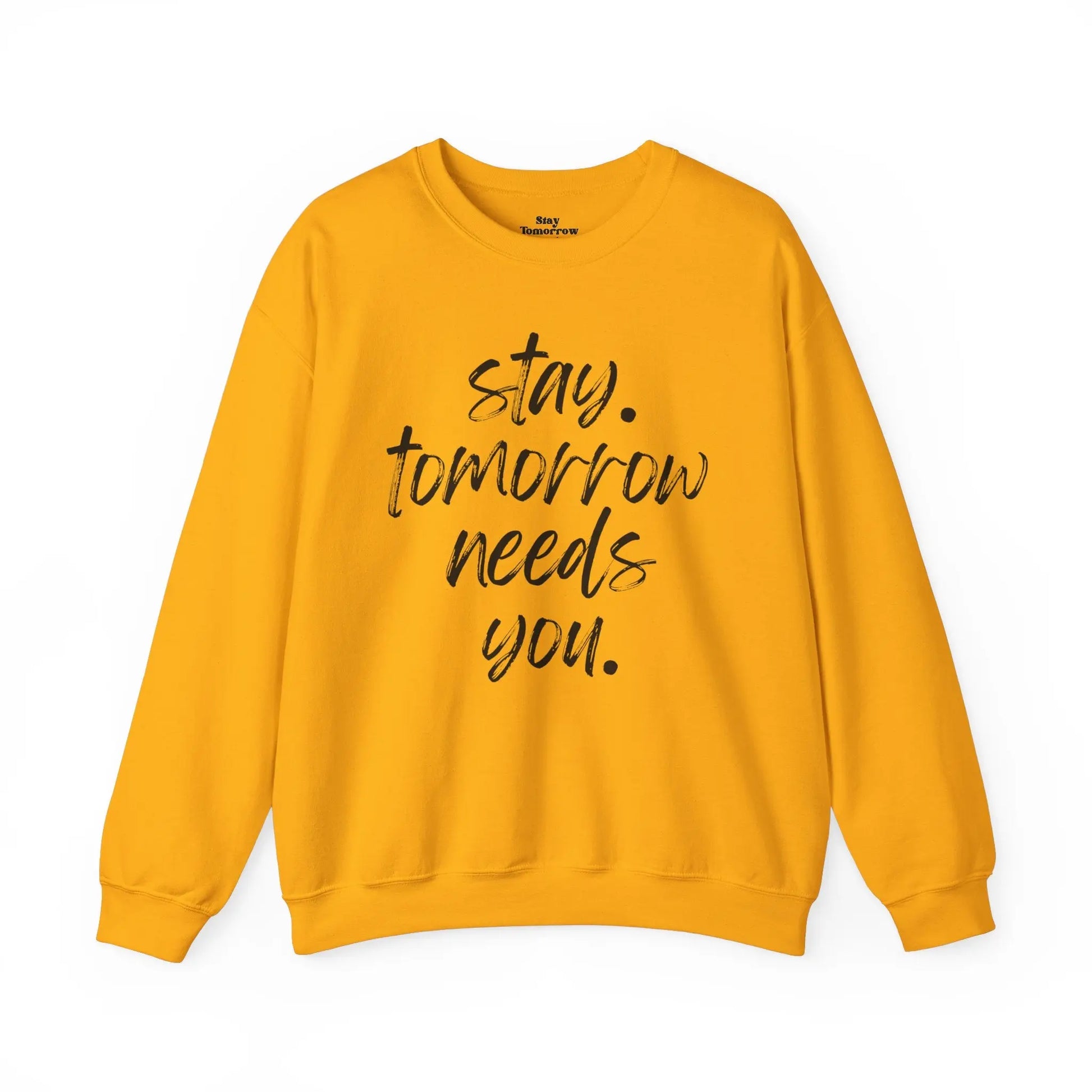 Stay Tomorrow Needs You Sweatshirt Mental Health Awareness Suicide Prevention Mothers Day Fathers Day Gift Ideas Veteran Mental Health Printify