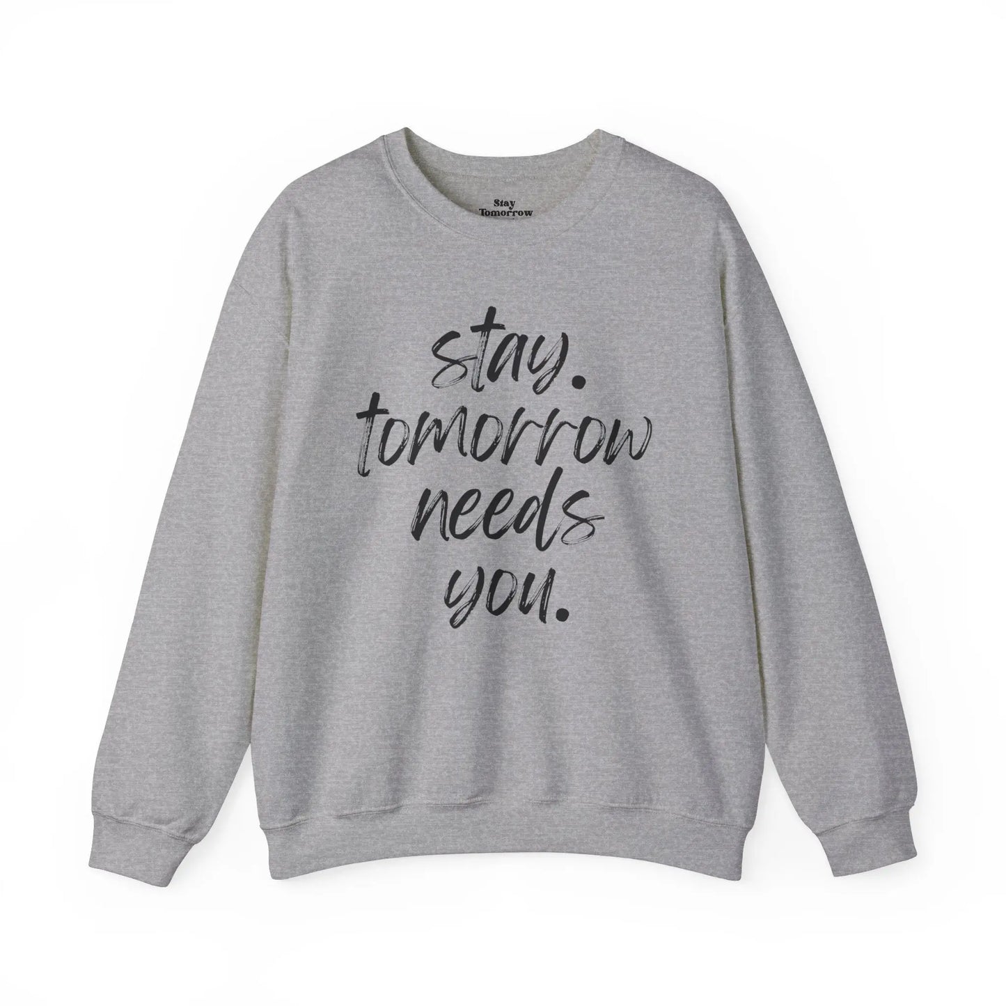 Stay Tomorrow Needs You Sweatshirt Mental Health Awareness Suicide Prevention Mothers Day Fathers Day Gift Ideas Veteran Mental Health Printify