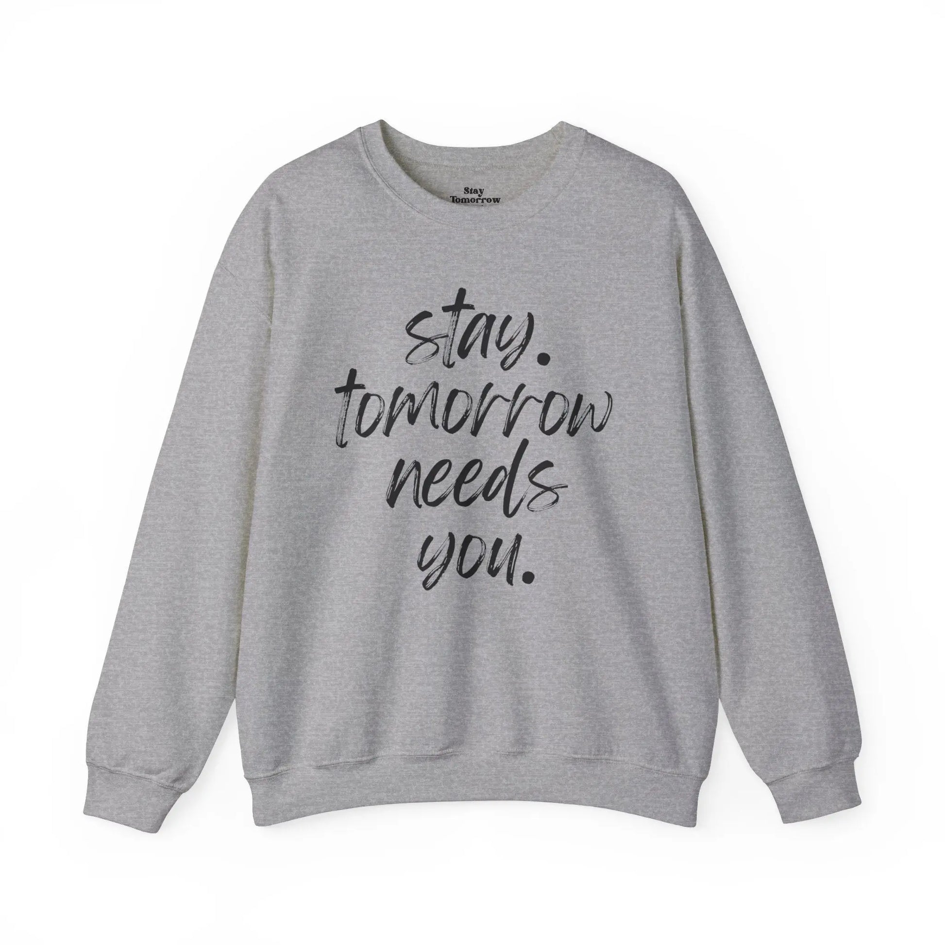 Stay Tomorrow Needs You Sweatshirt Mental Health Awareness Suicide Prevention Mothers Day Fathers Day Gift Ideas Veteran Mental Health Printify