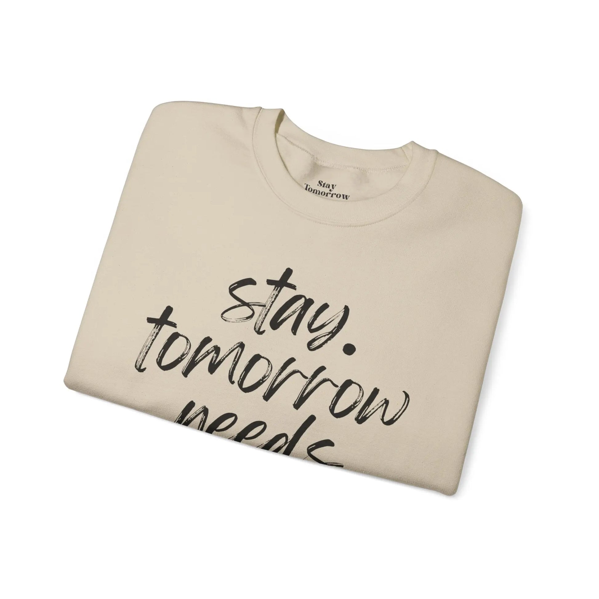 Stay Tomorrow Needs You Sweatshirt Mental Health Awareness Suicide Prevention Mothers Day Fathers Day Gift Ideas Veteran Mental Health Printify