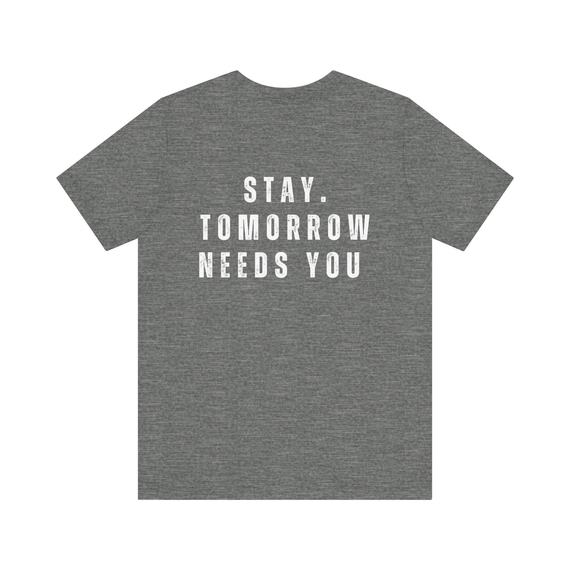Suicide Prevention Stay Tomorrow Needs You Mental Health Awareness T shirt - Stay Tomorrow Needs You