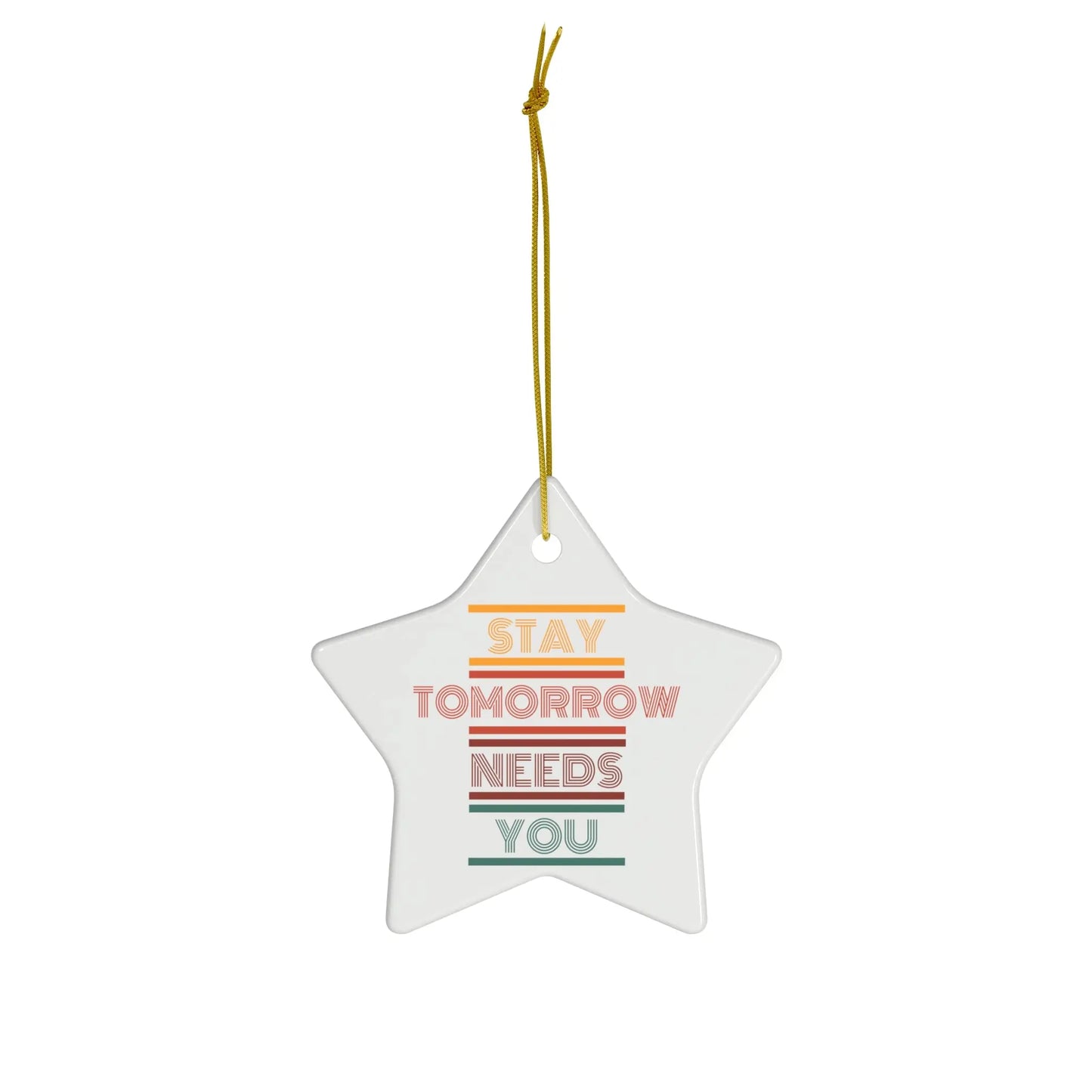 Stay Tomorrow Needs You Retro Ceramic Christmas Ornament Printify