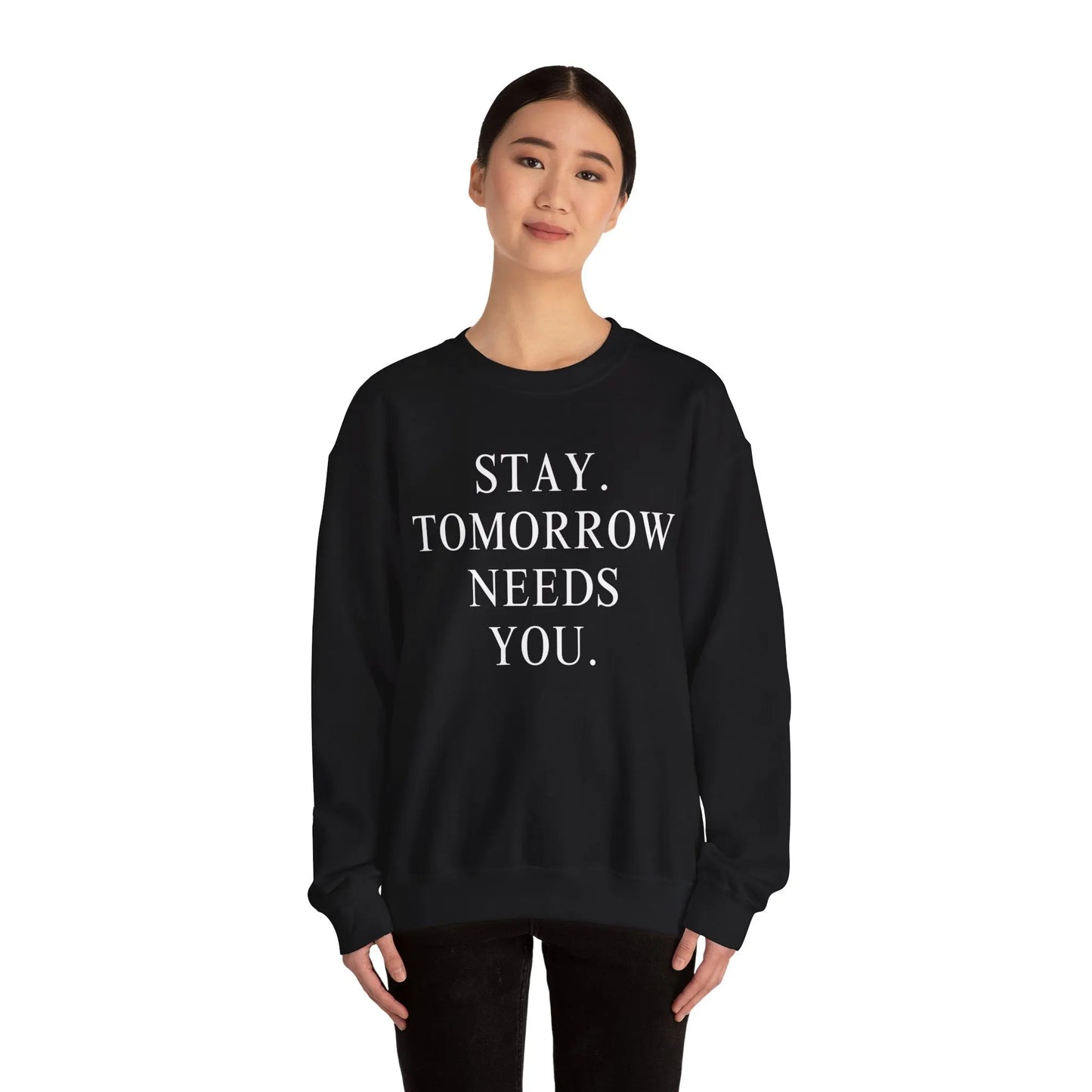 Stay, Tomorrow Needs You Sweatshirt Mental Health Awareness Suicide Prevention Mothers Day Fathers Day Gift Veterans Support Military Gift Printify