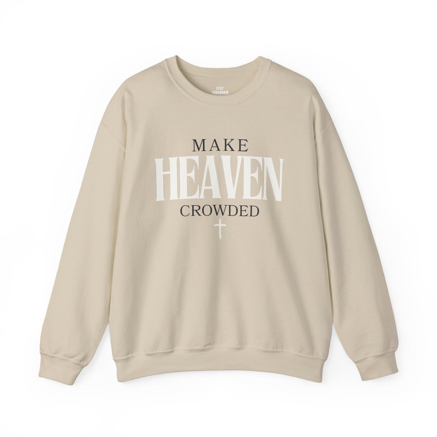 Make Heaven Crowded Christian Catholic Sweatshirt - Stay Tomorrow Needs You