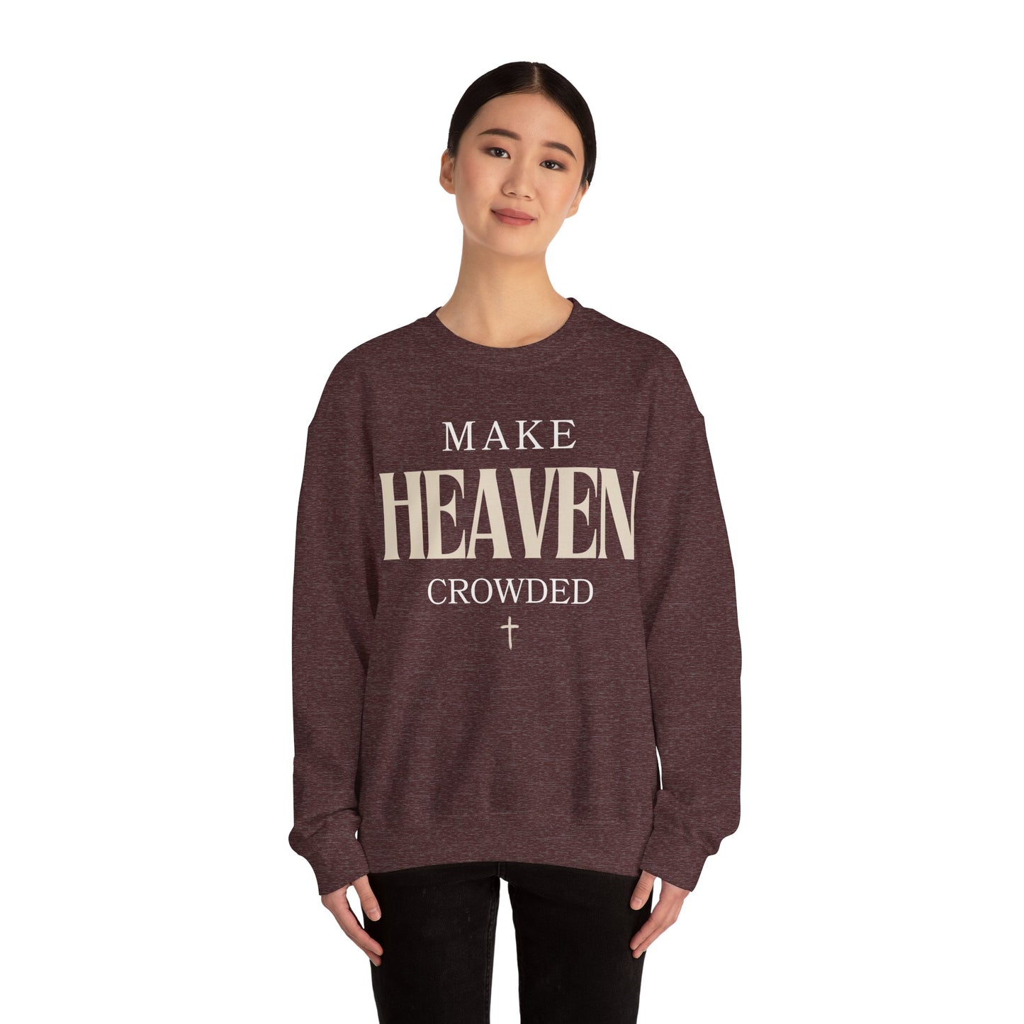 Make Heaven Crowded Christian Catholic Sweatshirt - Stay Tomorrow Needs You