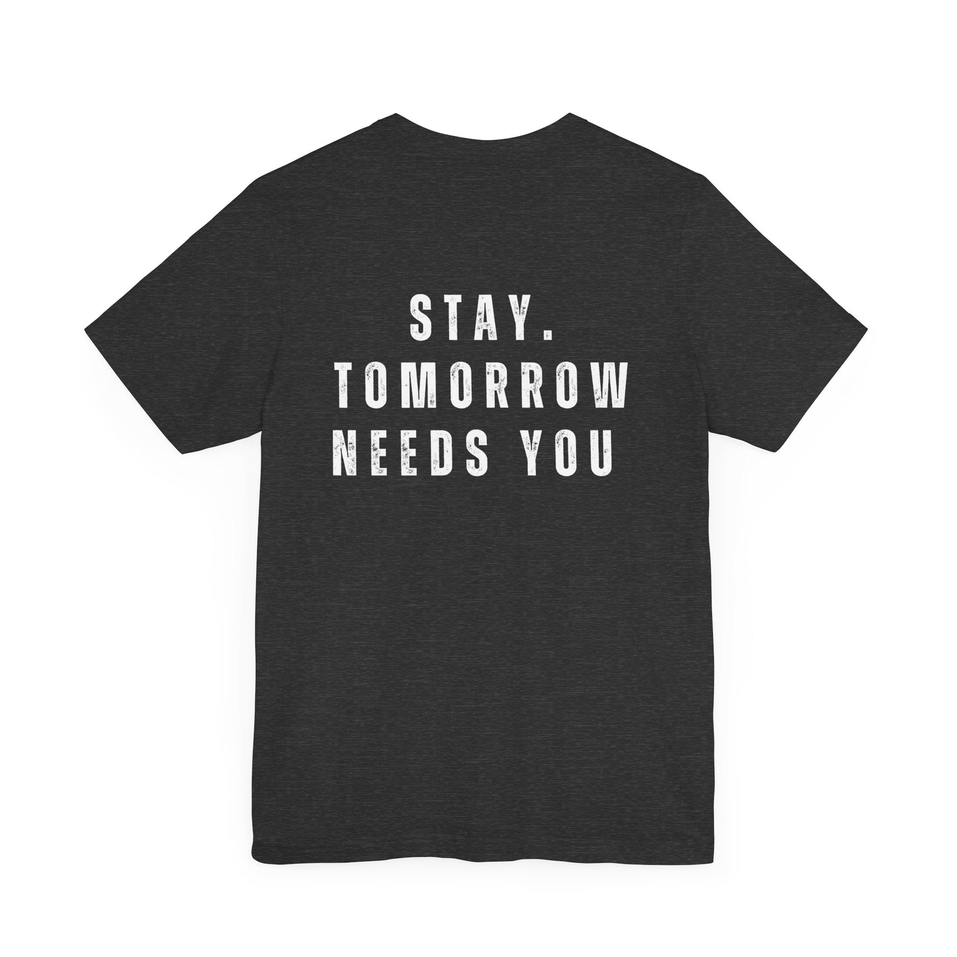 Suicide Prevention Stay Tomorrow Needs You Mental Health Awareness T shirt - Stay Tomorrow Needs You