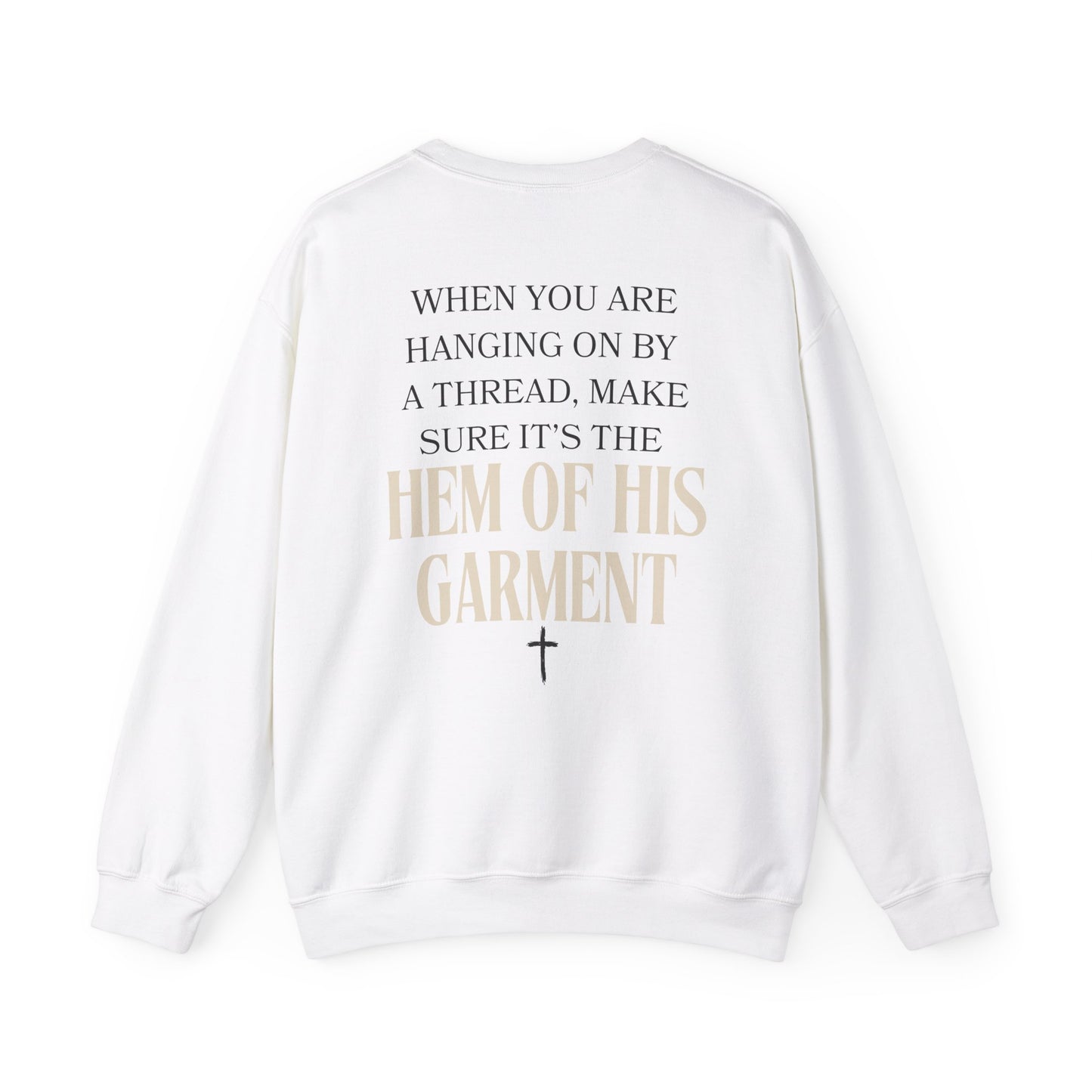 Christian Inspirational Sweatshirt When You Are Hanging On By A Thread, Make Sure It’s The Hem of His Garment - Stay Tomorrow Needs You