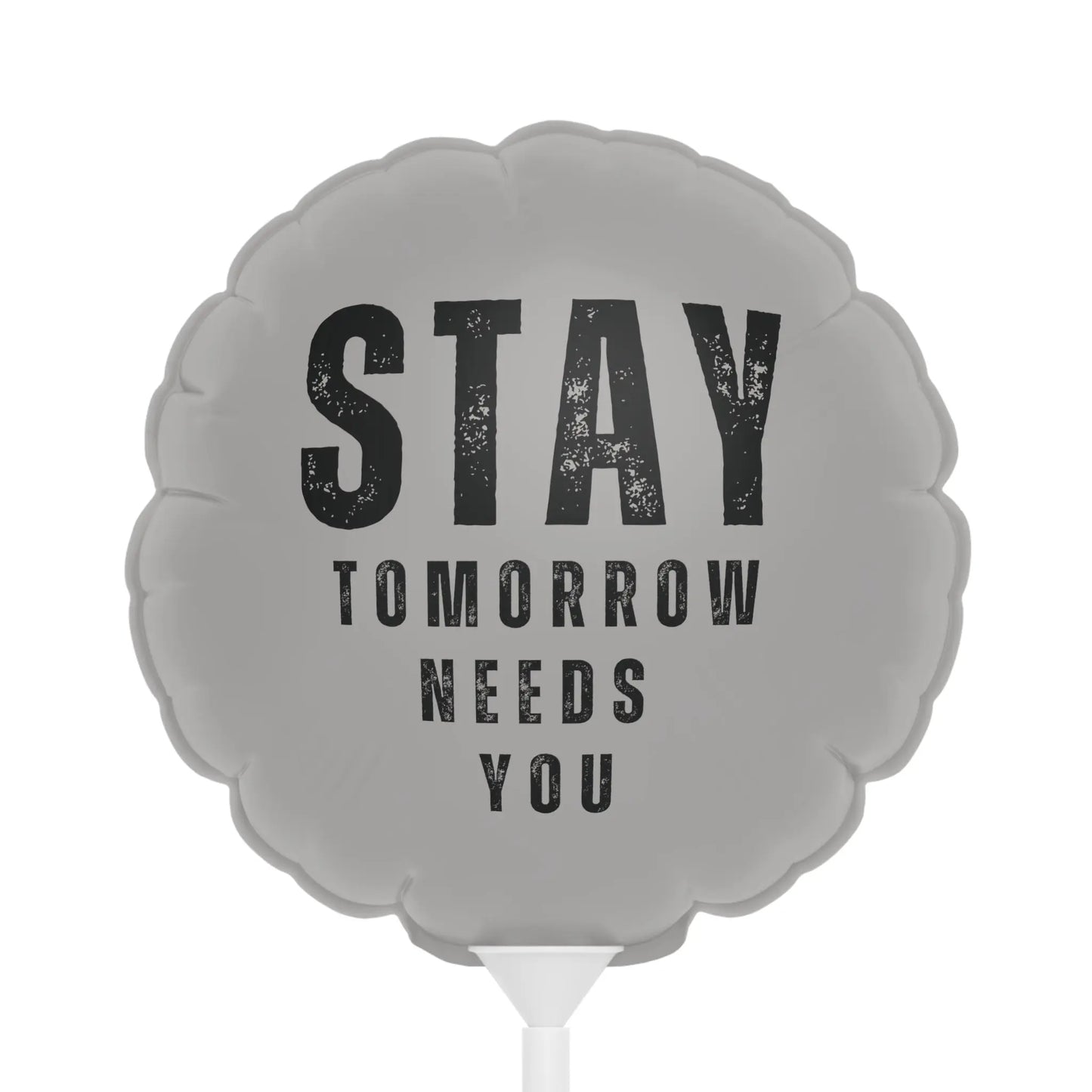 Stay Tomorrow Needs You 6" Balloon Heart or Round Printify