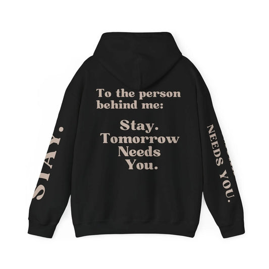 To The Person Behind Me: "Stay Tomorrow Needs You" Hooded Sweatshirt Mental Health Awareness Suicide Prevention Mothers Day Fathers Day Gift Veterans Support Military Gift