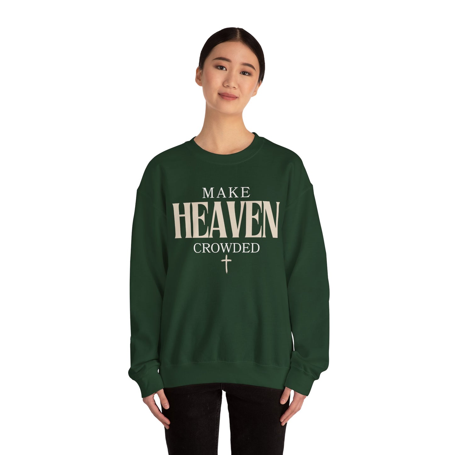 Make Heaven Crowded Christian Catholic Sweatshirt - Stay Tomorrow Needs You