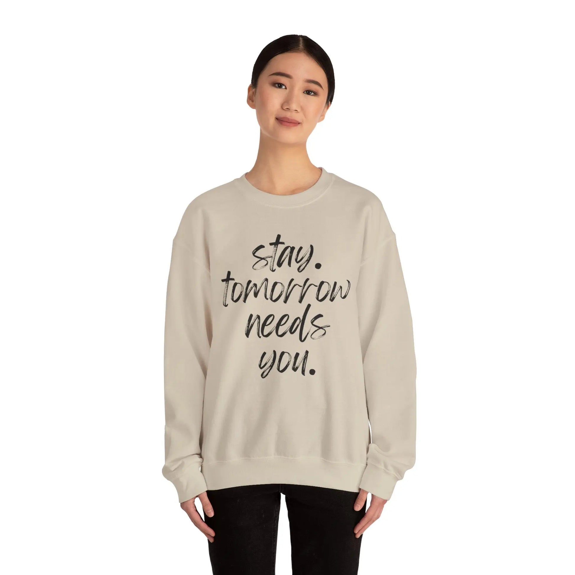 Stay Tomorrow Needs You Sweatshirt Mental Health Awareness Suicide Prevention Mothers Day Fathers Day Gift Ideas Veteran Mental Health Printify