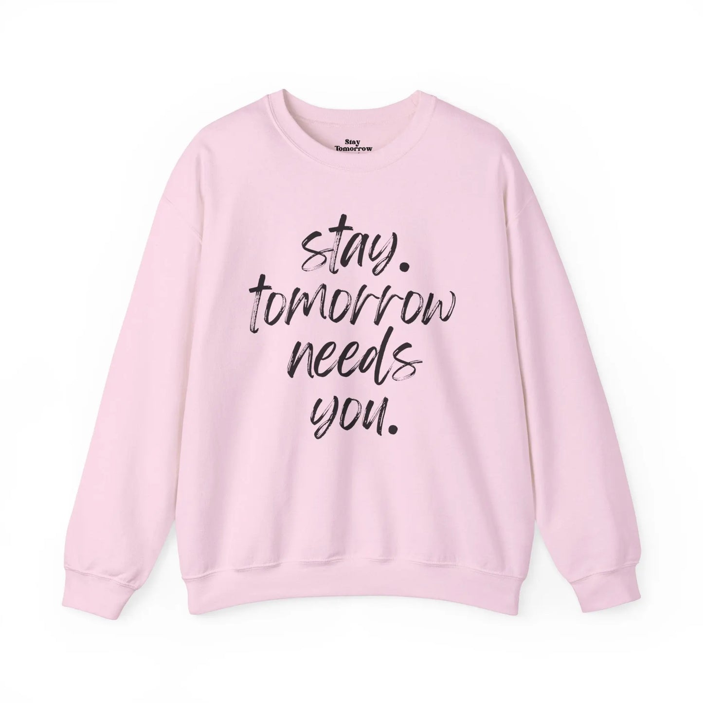 Stay Tomorrow Needs You Sweatshirt Mental Health Awareness Suicide Prevention Mothers Day Fathers Day Gift Ideas Veteran Mental Health Printify