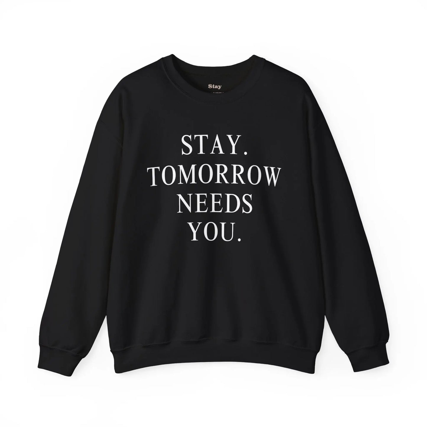 Stay, Tomorrow Needs You Sweatshirt Mental Health Awareness Suicide Prevention Mothers Day Fathers Day Gift Veterans Support Military Gift Printify
