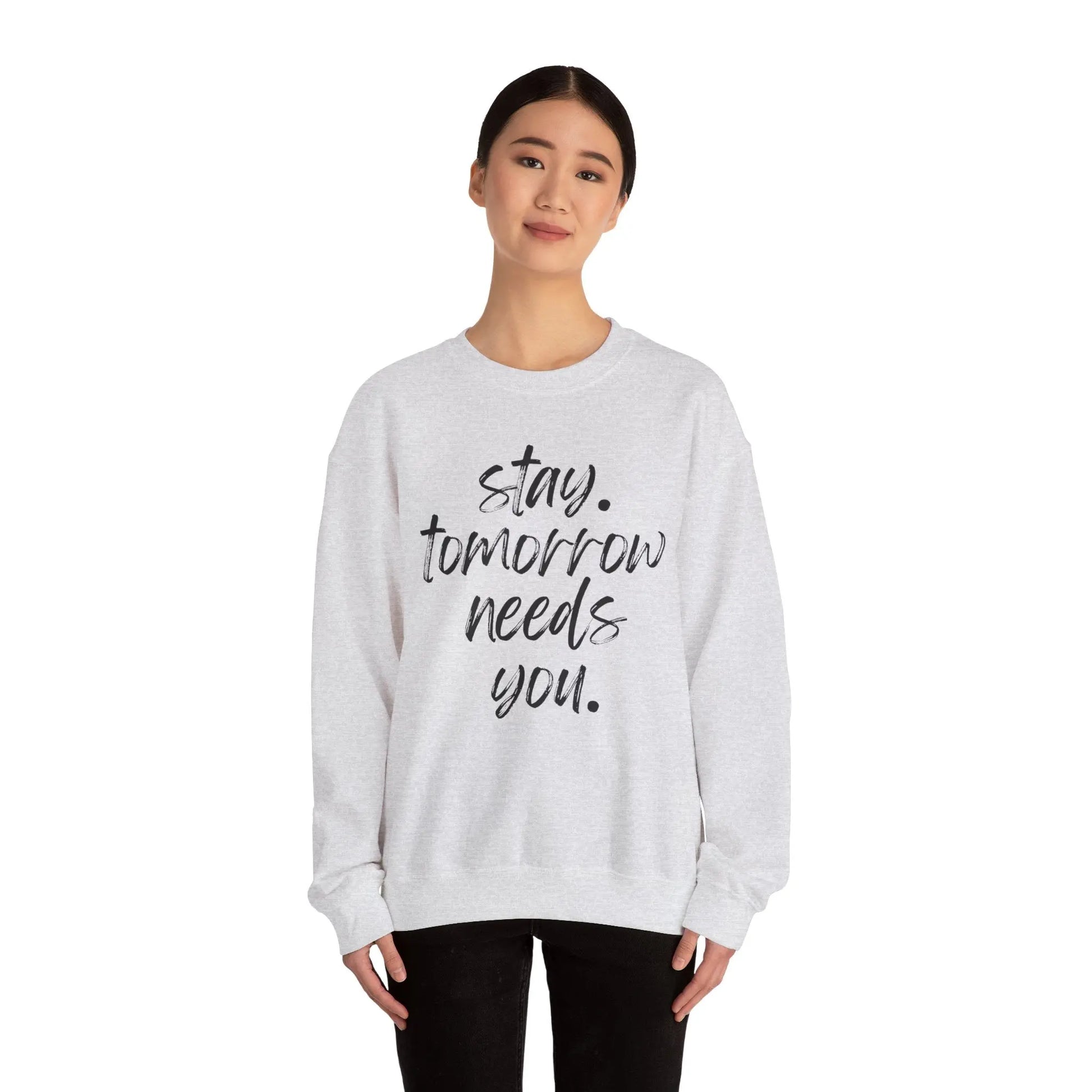Stay Tomorrow Needs You Sweatshirt Mental Health Awareness Suicide Prevention Mothers Day Fathers Day Gift Ideas Veteran Mental Health Printify
