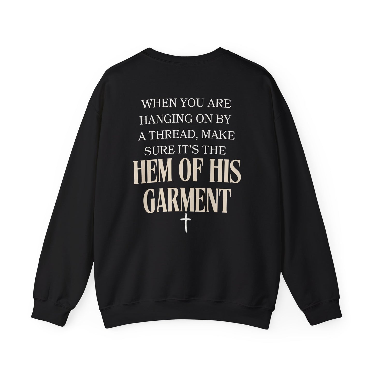 Christian Inspirational Sweatshirt When You Are Hanging On By A Thread, Make Sure It’s The Hem of His Garment - Stay Tomorrow Needs You