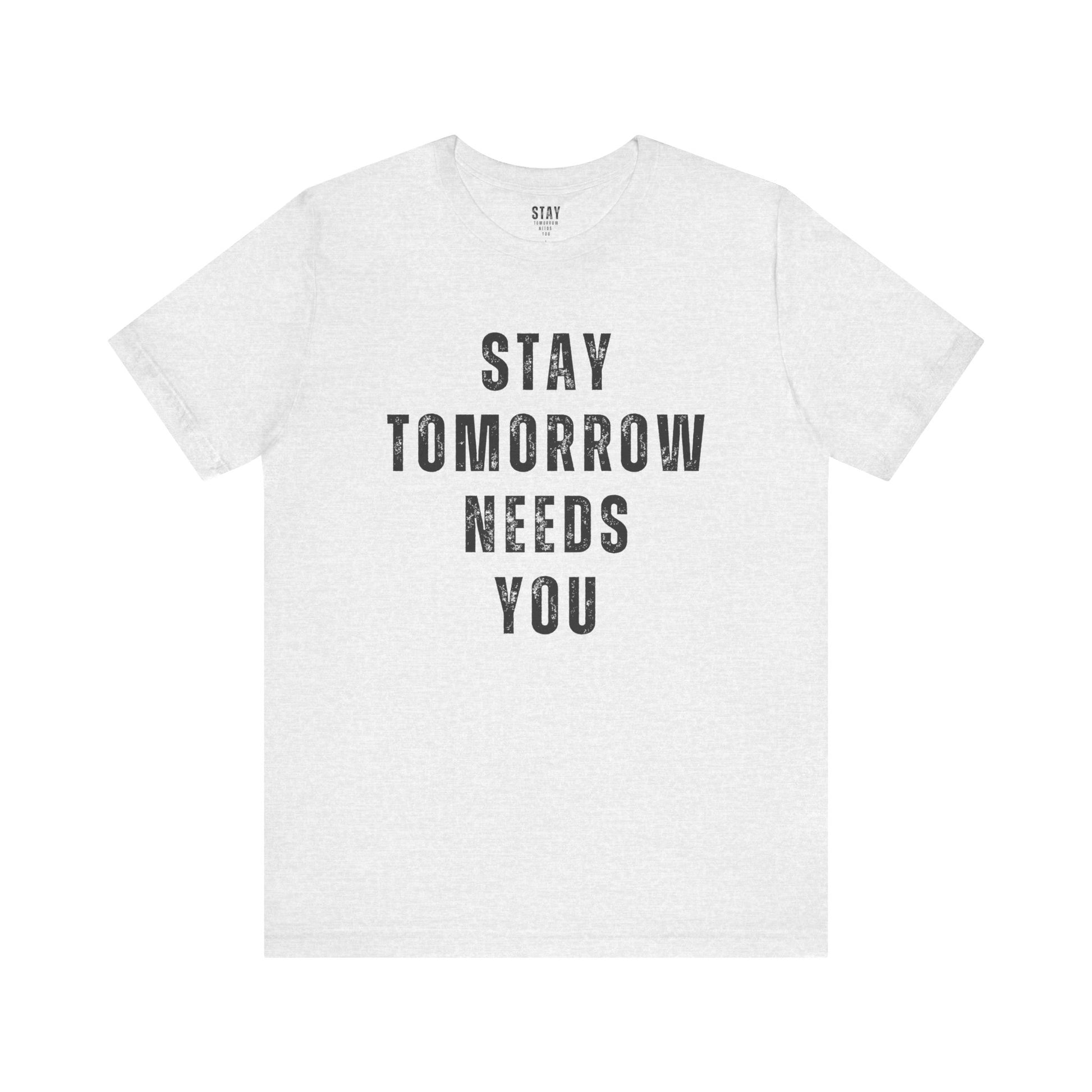Stay Tomorrow Needs You T Shirt Mental Health Awareness Suicide Prevention Veteran Support Christmas Gift - Stay Tomorrow Needs You