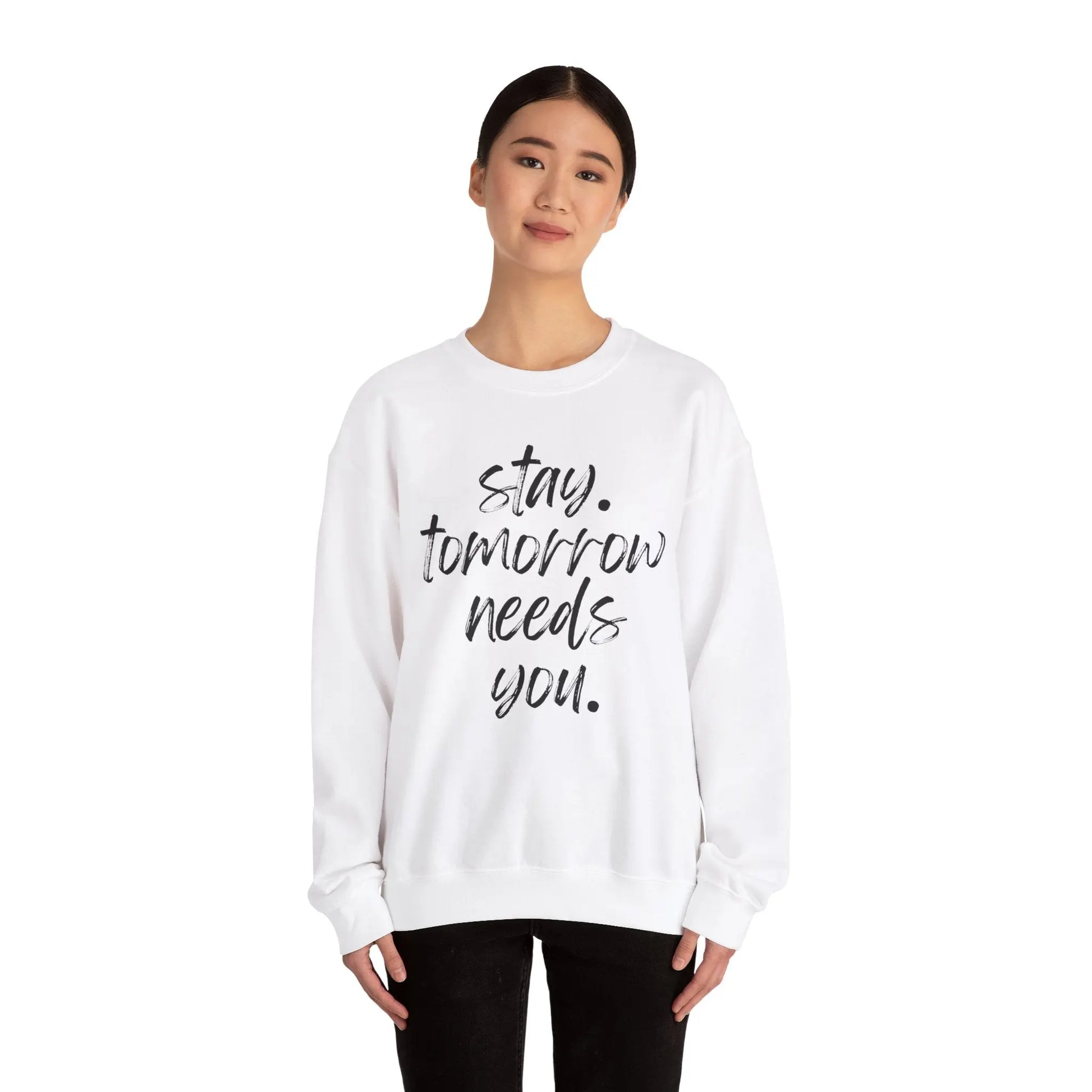Stay Tomorrow Needs You Sweatshirt Mental Health Awareness Suicide Prevention Mothers Day Fathers Day Gift Ideas Veteran Mental Health Printify